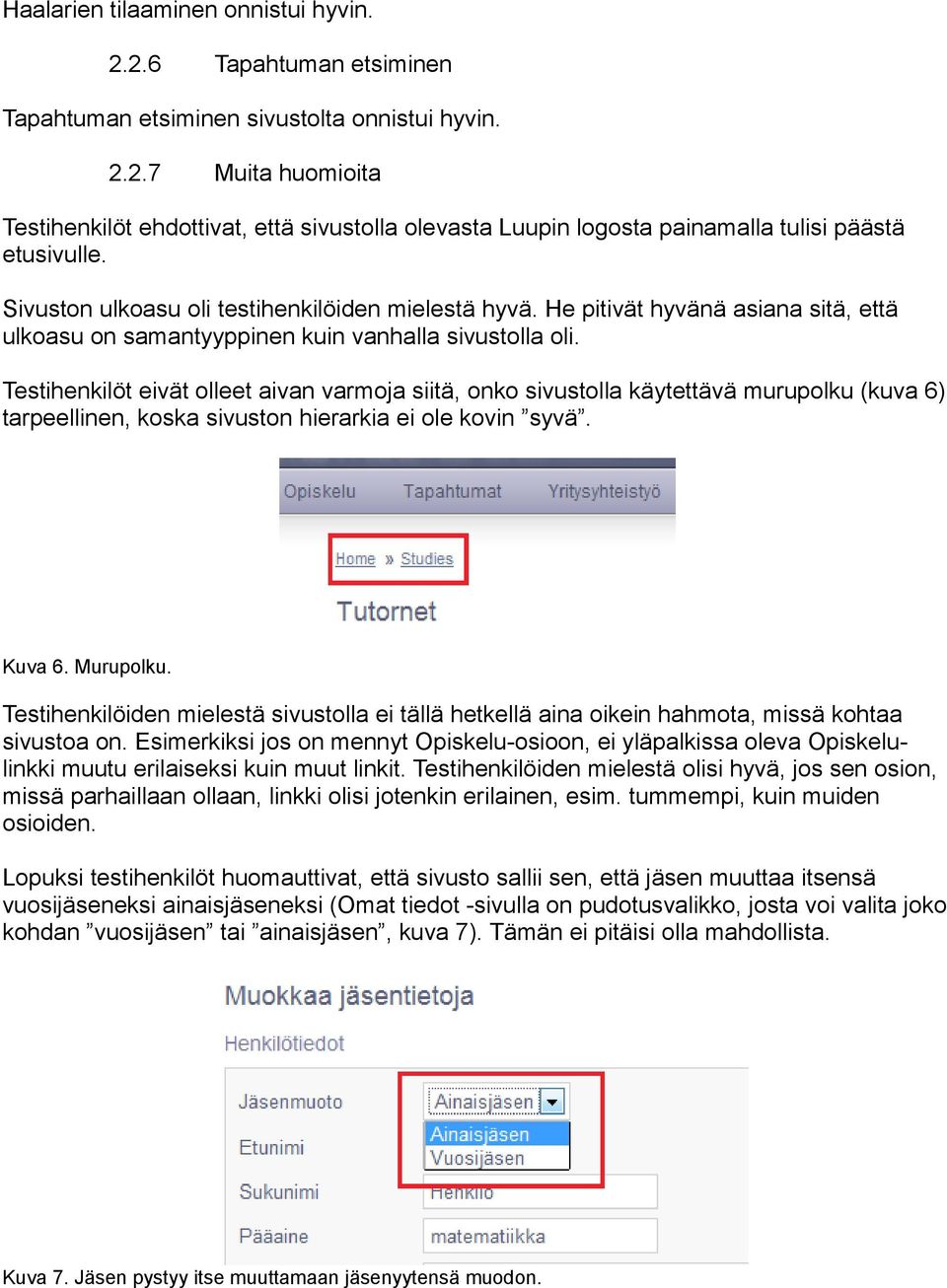 Testihenkilöt eivät olleet aivan varmoja siitä, onko sivustolla käytettävä murupolku (kuva 6) tarpeellinen, koska sivuston hierarkia ei ole kovin syvä. Kuva 6. Murupolku.