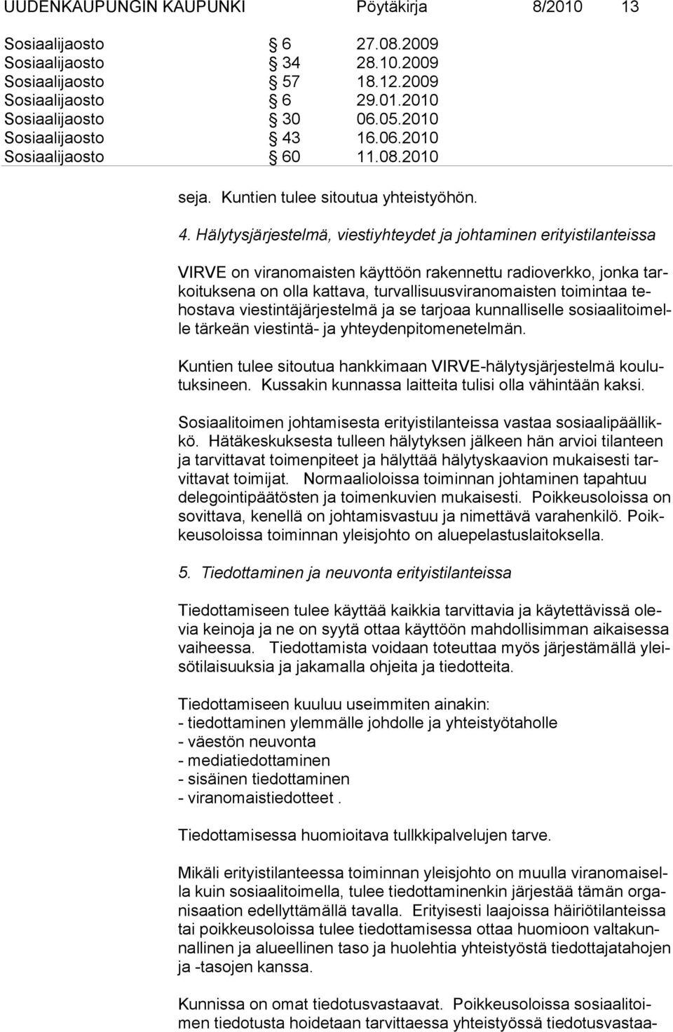 16.06.2010 Sosiaalijaosto 60 11.08.2010 se ja. Kuntien tulee sitoutua yhteistyöhön. 4.