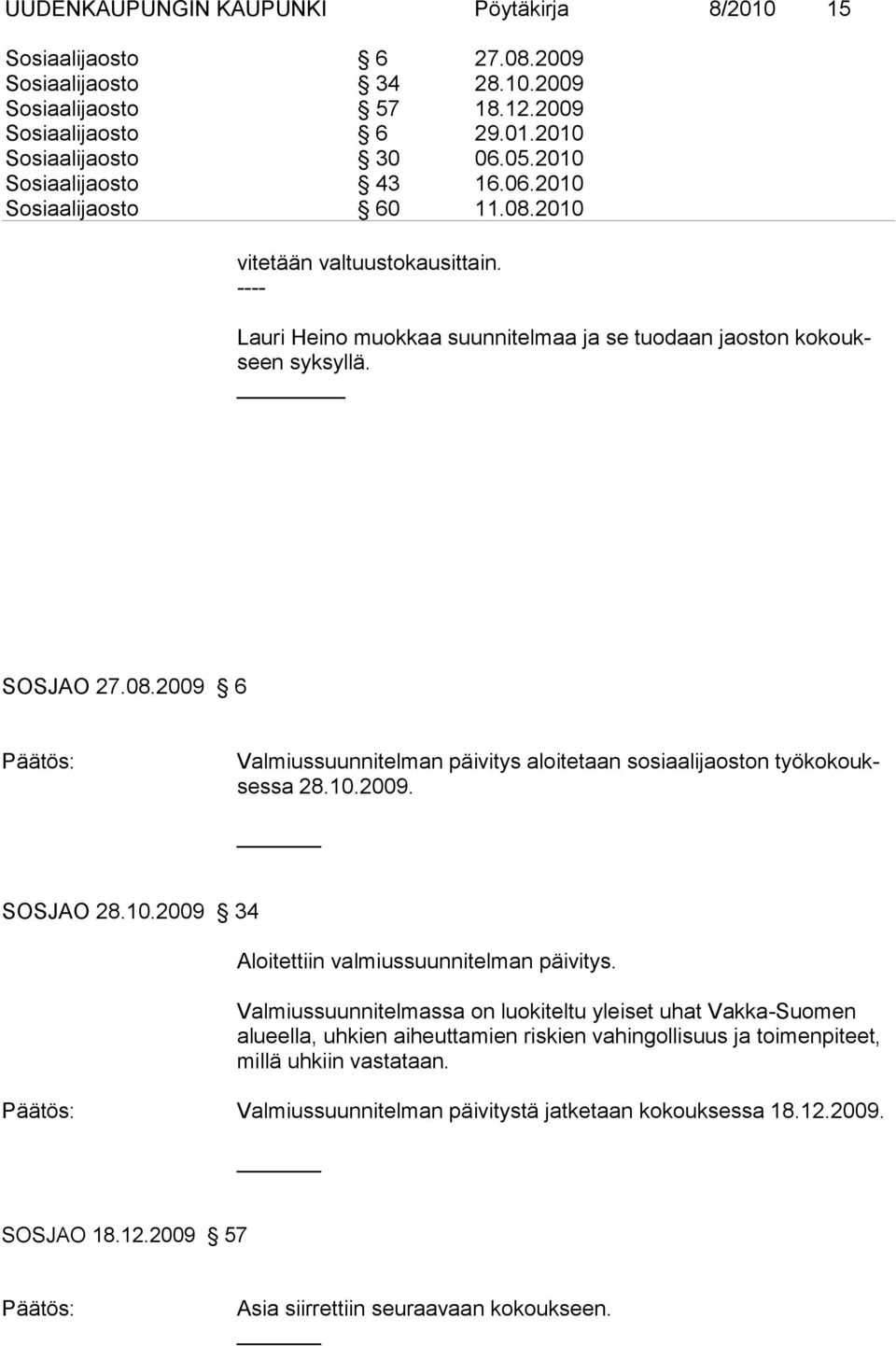 10.2009. SOSJAO 28.10.2009 34 Aloitettiin valmiussuunnitelman päivitys.