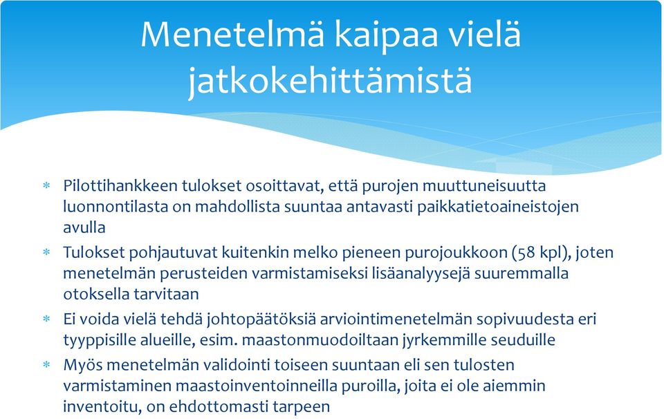 suuremmalla otoksella tarvitaan Ei voida vielä tehdä johtopäätöksiä arviointimenetelmän sopivuudesta eri tyyppisille alueille, esim.