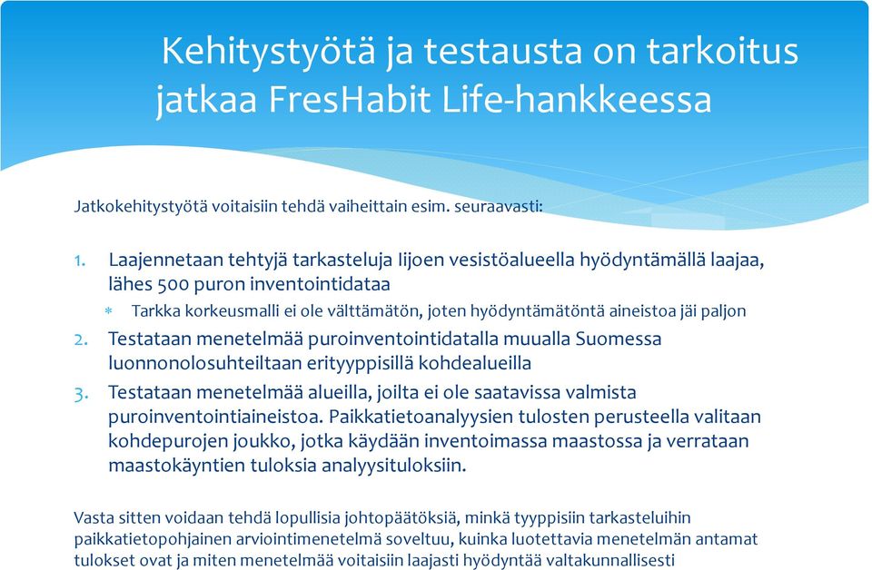 Testataan menetelmää puroinventointidatalla muualla Suomessa luonnonolosuhteiltaan erityyppisillä kohdealueilla 3.