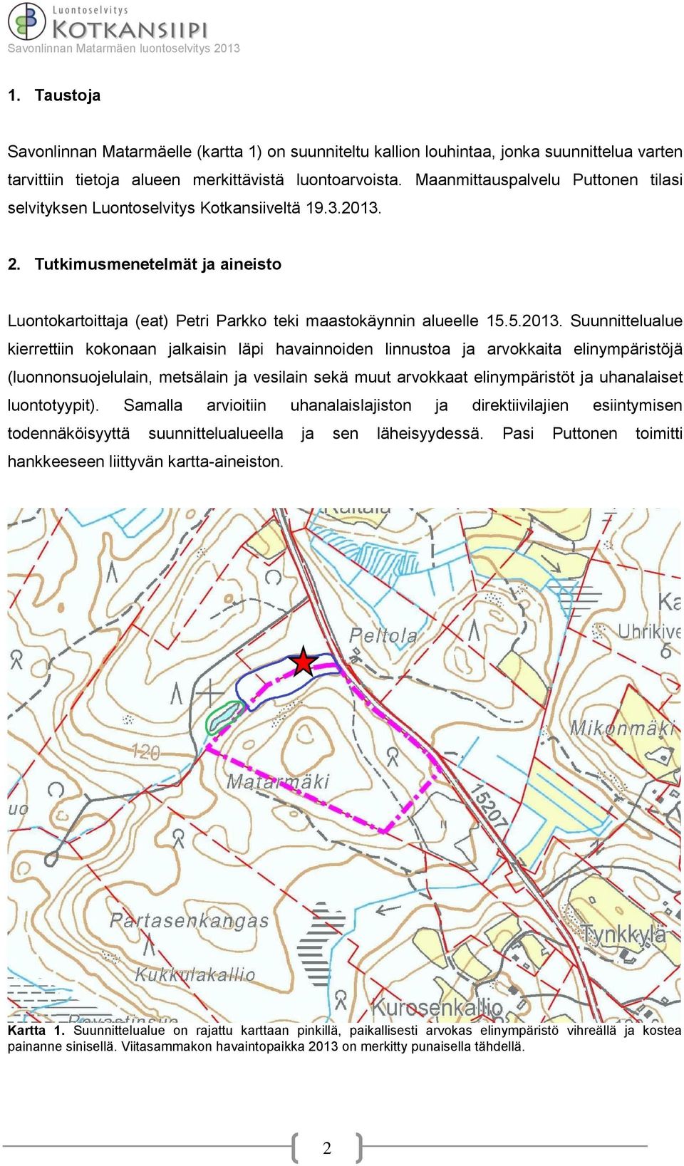 2. Tutkimusmenetelmät ja aineisto Luontokartoittaja (eat) Petri Parkko teki maastokäynnin alueelle 15.5.2013.