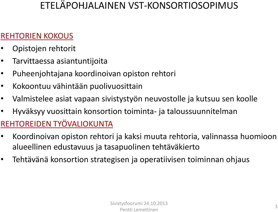 vuosittain konsortion toiminta- ja taloussuunnitelman REHTOREIDEN TYÖVALIOKUNTA Koordinoivan opiston rehtori ja kaksi muuta rehtoria,