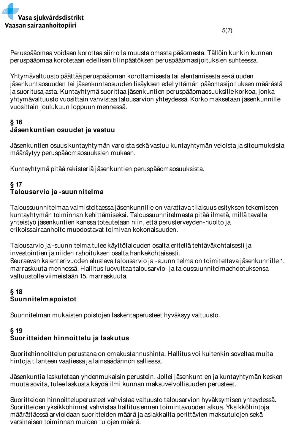Kuntayhtymä suorittaa jäsenkuntien peruspääomaosuuksille korkoa, jonka yhtymävaltuusto vuosittain vahvistaa talousarvion yhteydessä.