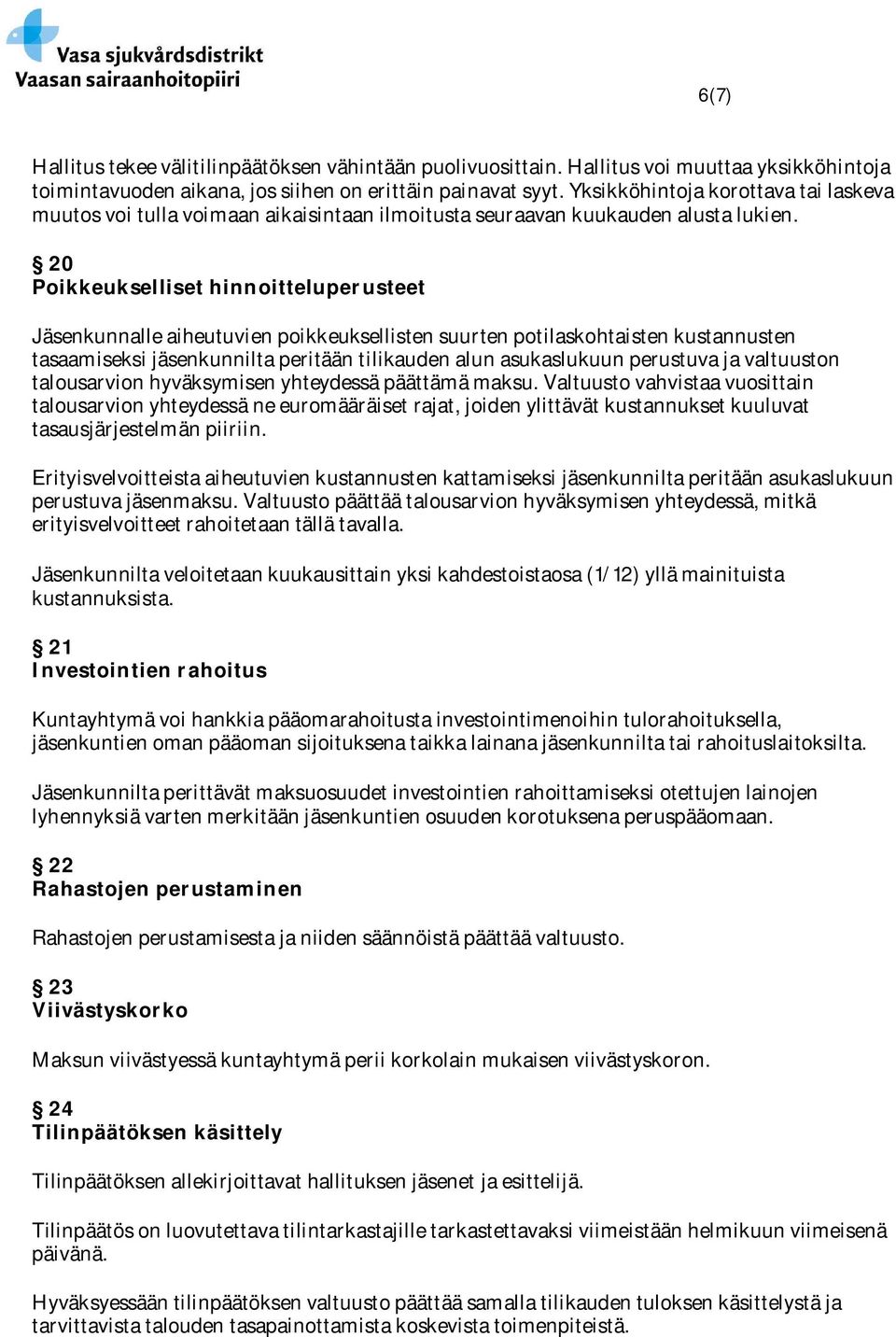 20 Poikkeukselliset hinnoitteluperusteet Jäsenkunnalle aiheutuvien poikkeuksellisten suurten potilaskohtaisten kustannusten tasaamiseksi jäsenkunnilta peritään tilikauden alun asukaslukuun perustuva