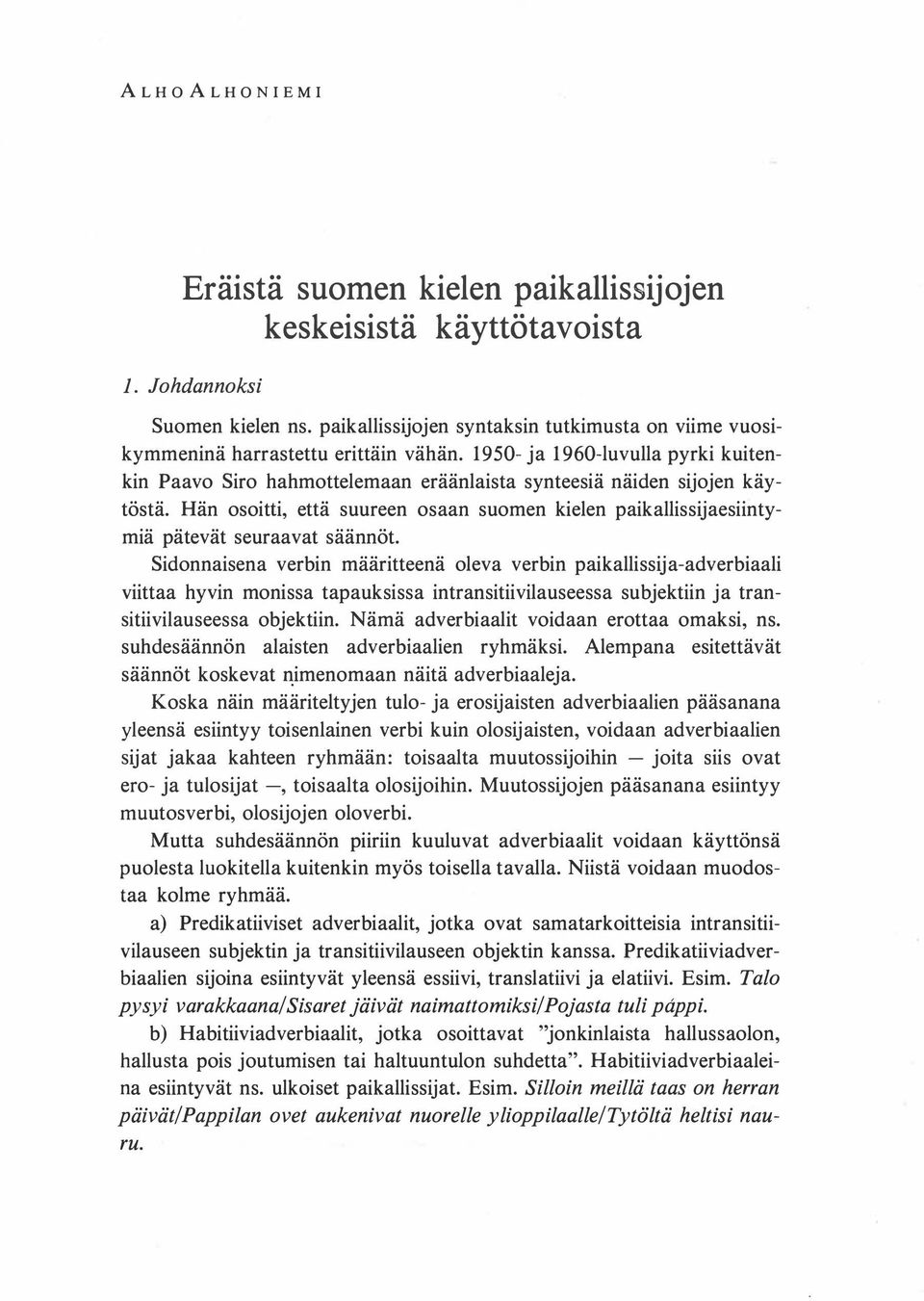 Hän osoitti, että suureen osaan suomen kielen paikallissijaesiintymiä pätevät seuraavat säännöt.