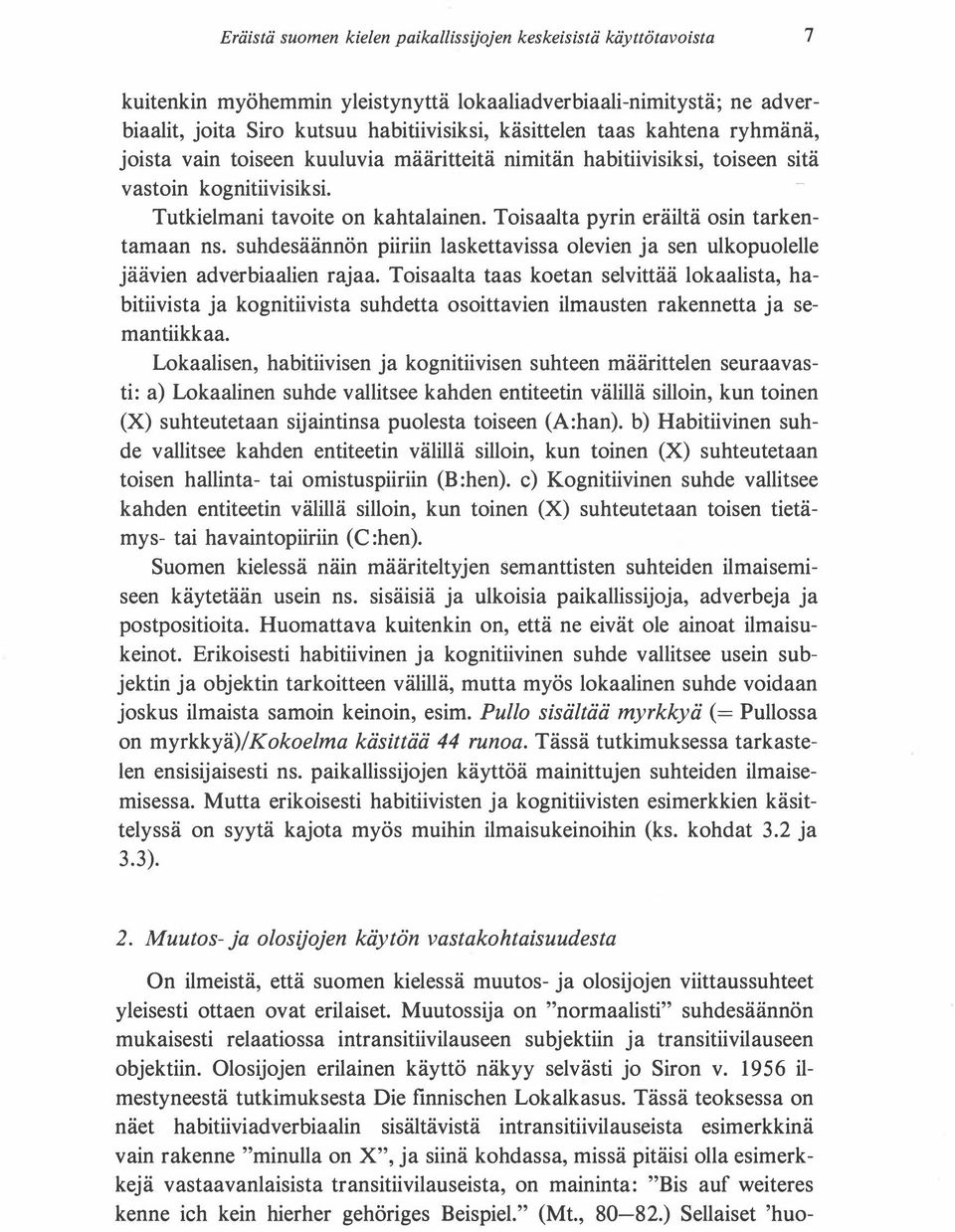 Toisaalta pyrin eräiltä osin tarkentamaan ns. suhdesäännön piiriin laskettavissa olevien ja sen ulkopuolelle jäävien adverbiaalien rajaa.