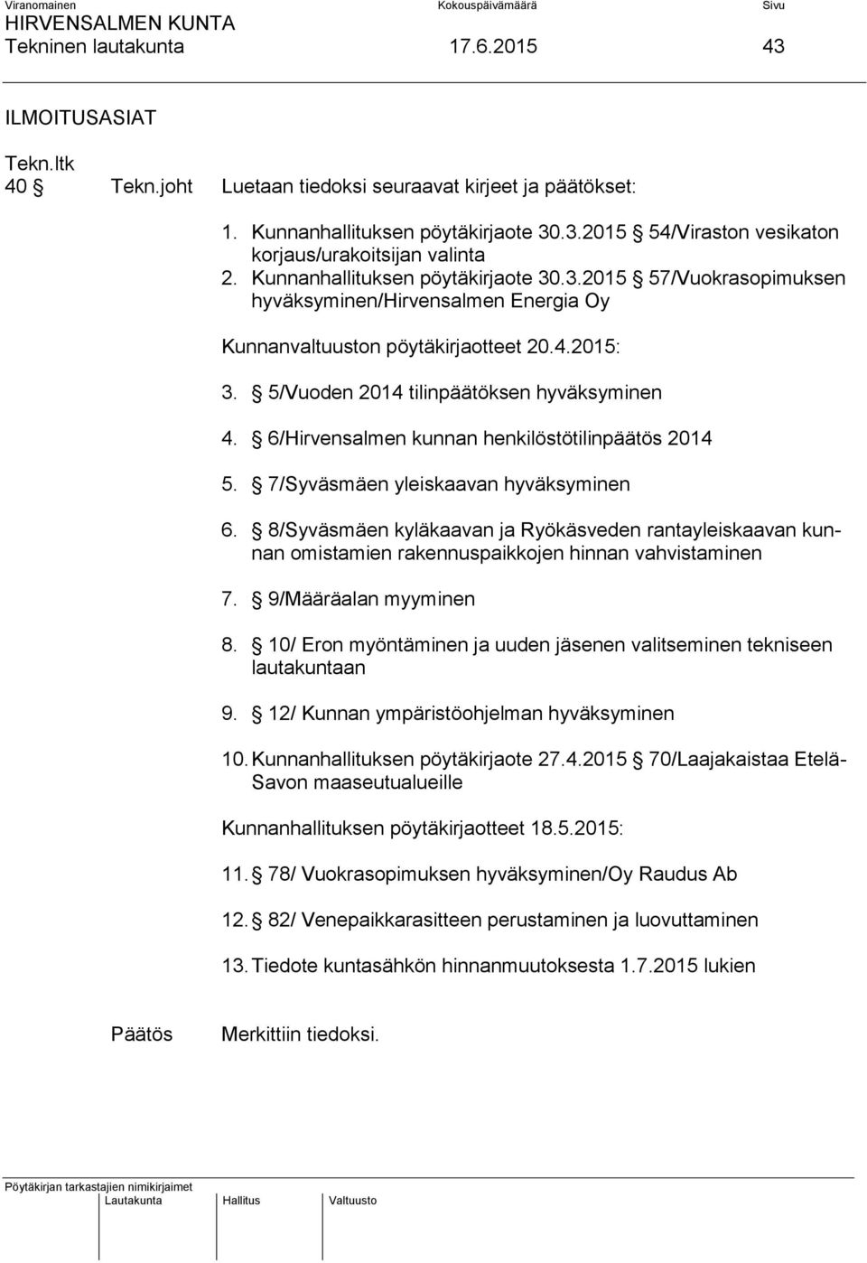 6/Hirvensalmen kunnan henkilöstötilinpäätös 2014 5. 7/Syväsmäen yleiskaavan hyväksyminen 6.