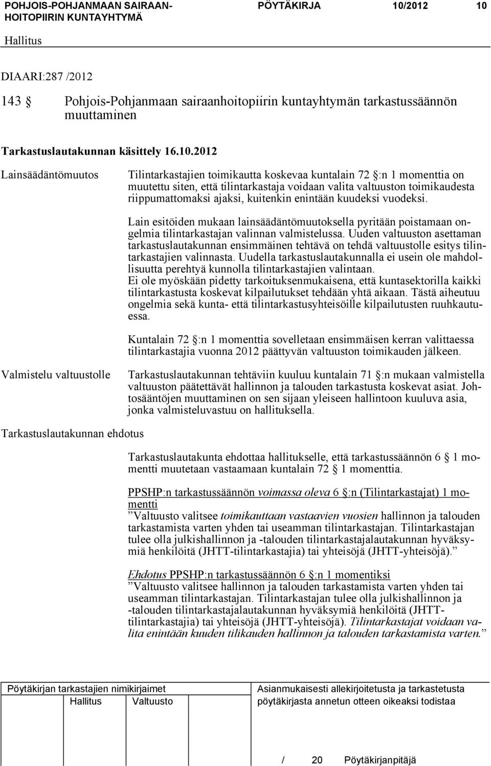DIAARI:287 /2012 143 Pohjois-Pohjanmaan sairaanhoitopiirin kuntayhtymän tarkastussäännön muuttaminen Tarkastuslautakunnan käsittely 16.10.