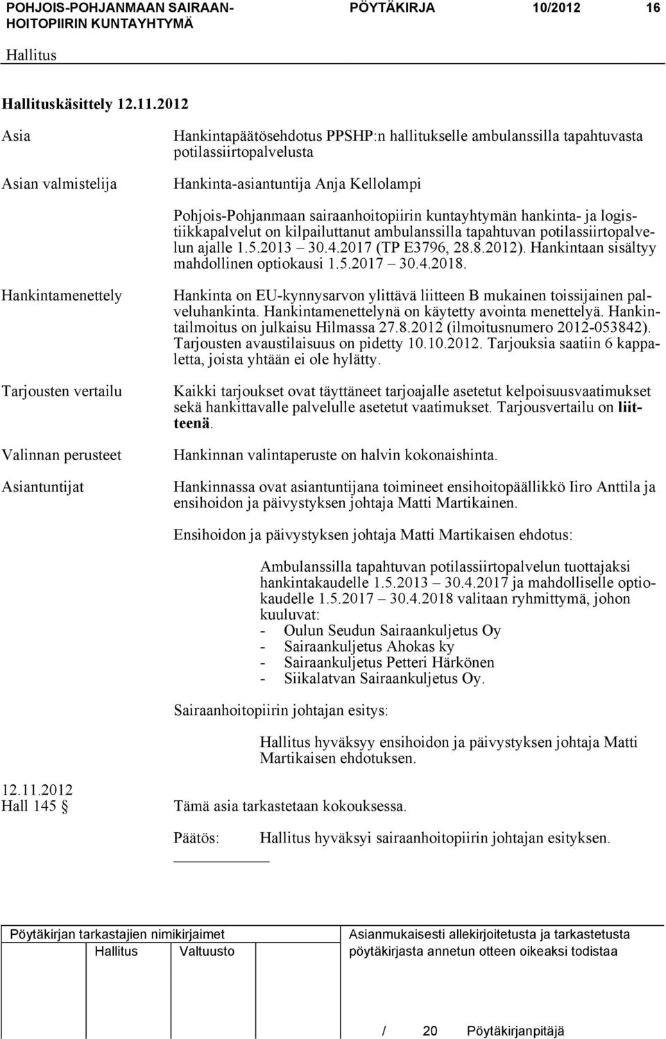 Hankintaan sisältyy mahdollinen optiokausi 1.5.2017 30.4.2018.