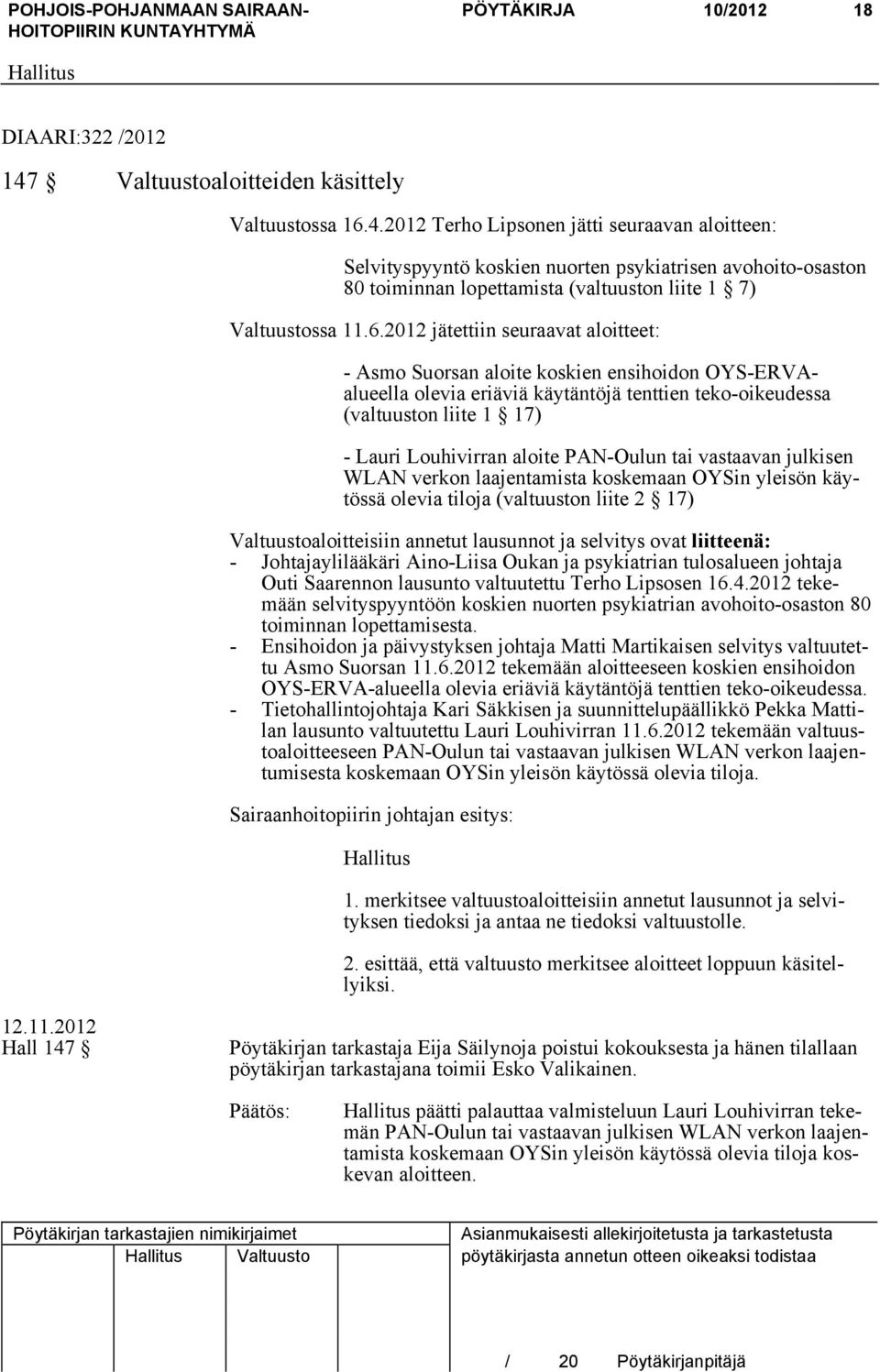 2012 Terho Lipsonen jätti seuraavan aloitteen: Selvityspyyntö koskien nuorten psykiatrisen avohoito-osaston 80 toiminnan lopettamista (valtuuston liite 1 7) Valtuustossa 11.6.