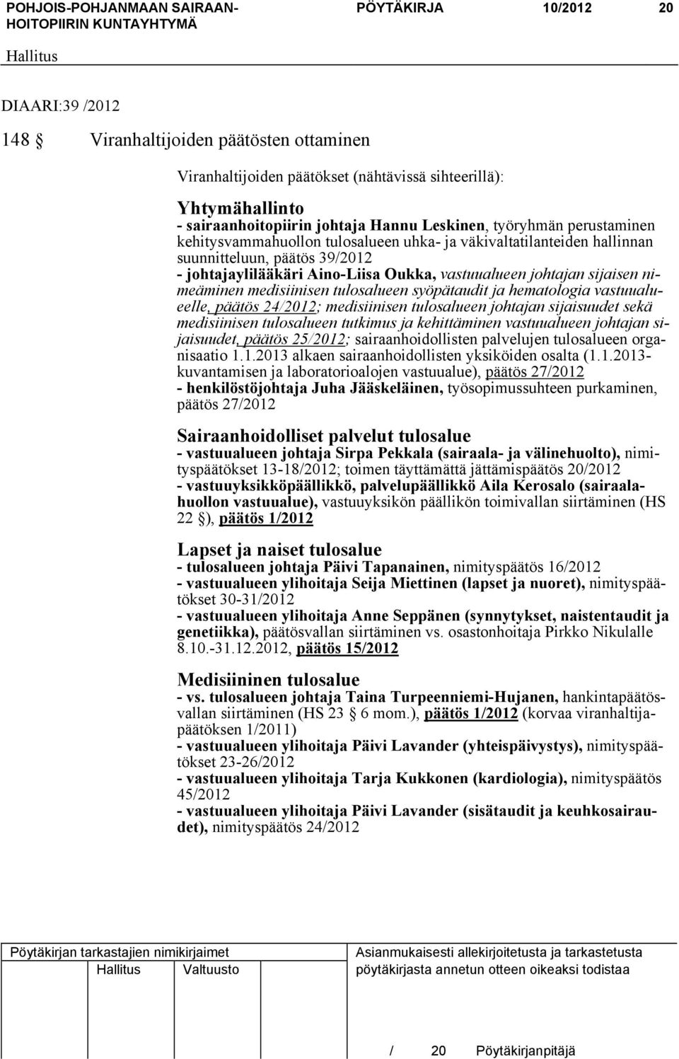 nimeäminen medisiinisen tulosalueen syöpätaudit ja hematologia vastuualueelle, päätös 24/2012; medisiinisen tulosalueen johtajan sijaisuudet sekä medisiinisen tulosalueen tutkimus ja kehittäminen