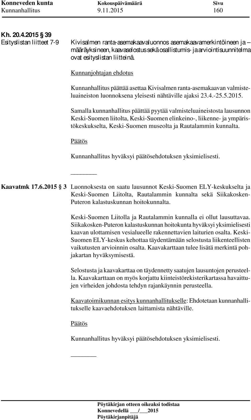 Kunnanhallitus päättää asettaa Kivisalmen ranta-asemakaavan valmisteluaineiston luonnoksena yleisesti nähtäville ajaksi 23.4.-25.5.2015.