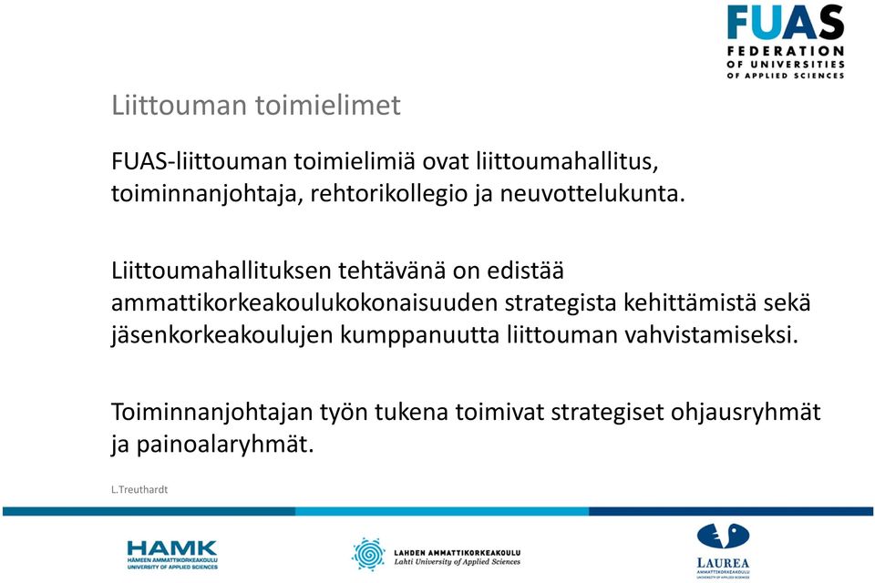 Liittoumahallituksen tehtävänä on edistää ammattikorkeakoulukokonaisuuden strategista