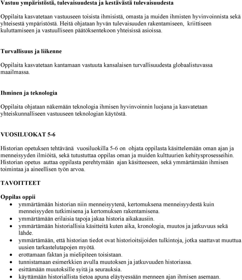 Turvallisuus ja liikenne Oppilaita kasvatetaan kantamaan vastuuta kansalaisen turvallisuudesta globaalistuvassa maailmassa.