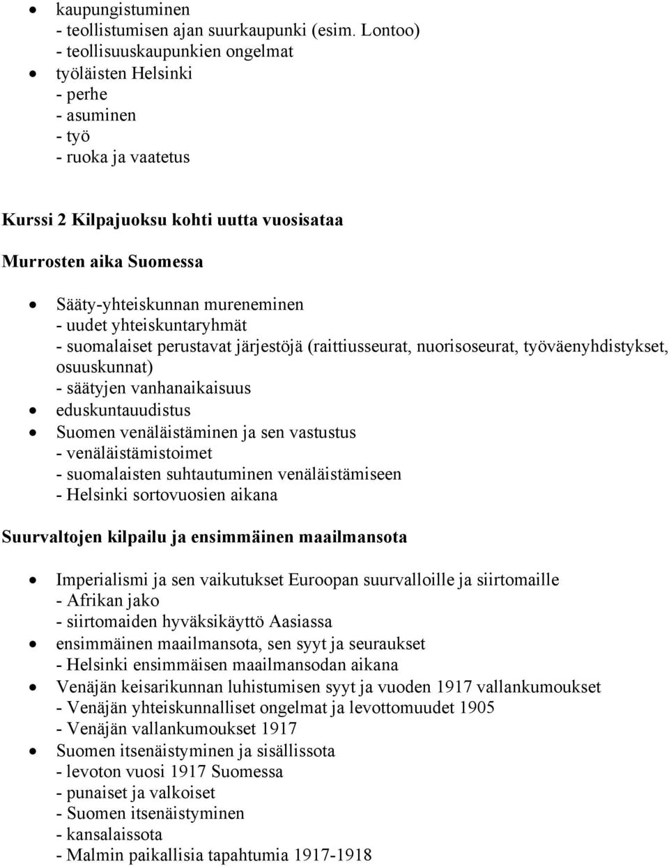 mureneminen - uudet yhteiskuntaryhmät - suomalaiset perustavat järjestöjä (raittiusseurat, nuorisoseurat, työväenyhdistykset, osuuskunnat) - säätyjen vanhanaikaisuus eduskuntauudistus Suomen