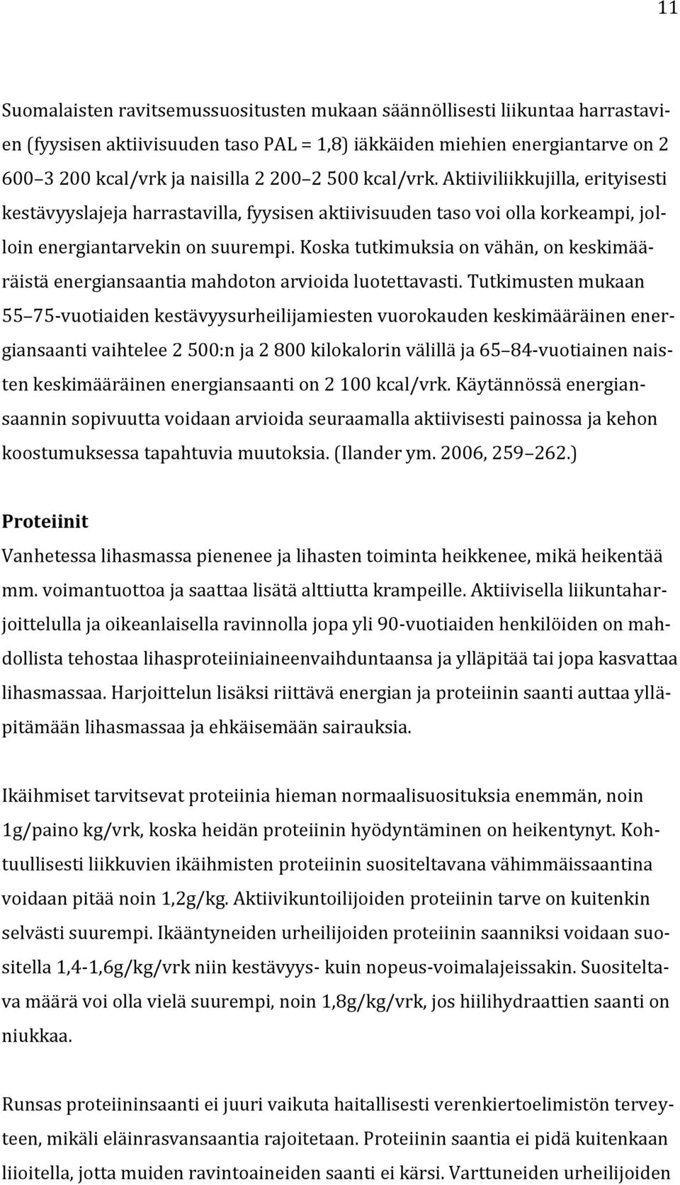 Koska tutkimuksia on vähän, on keskimääräistä energiansaantia mahdoton arvioida luotettavasti.