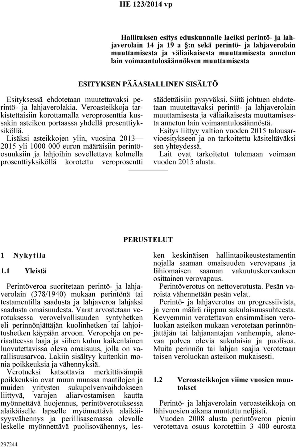 Veroasteikkoja tarkistettaisiin korottamalla veroprosenttia kussakin asteikon portaassa yhdellä prosenttiyksiköllä.