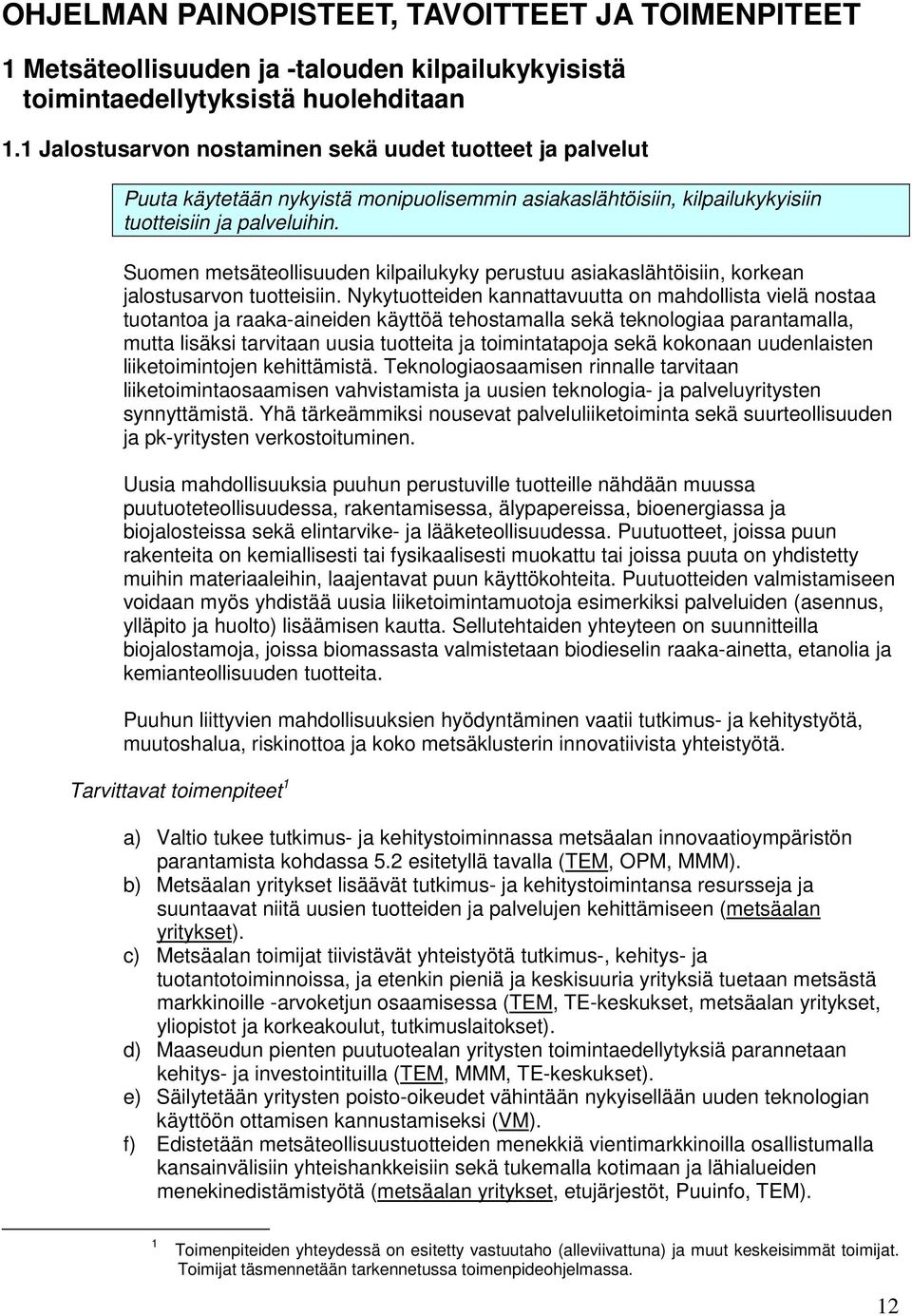 Suomen metsäteollisuuden kilpailukyky perustuu asiakaslähtöisiin, korkean jalostusarvon tuotteisiin.