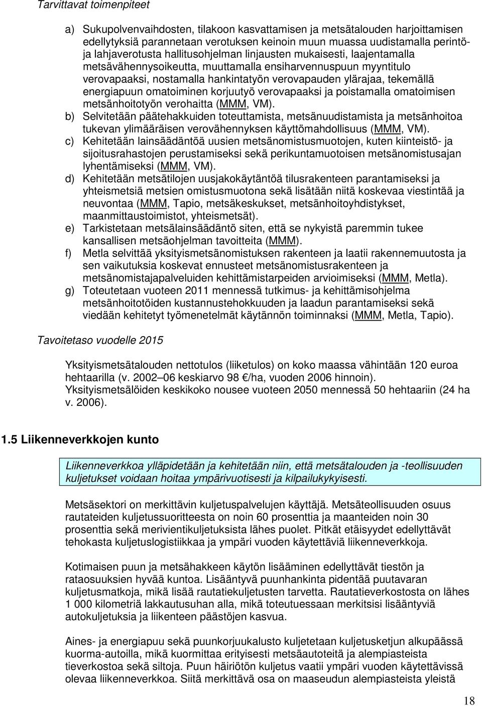 energiapuun omatoiminen korjuutyö verovapaaksi ja poistamalla omatoimisen metsänhoitotyön verohaitta (MMM, VM).