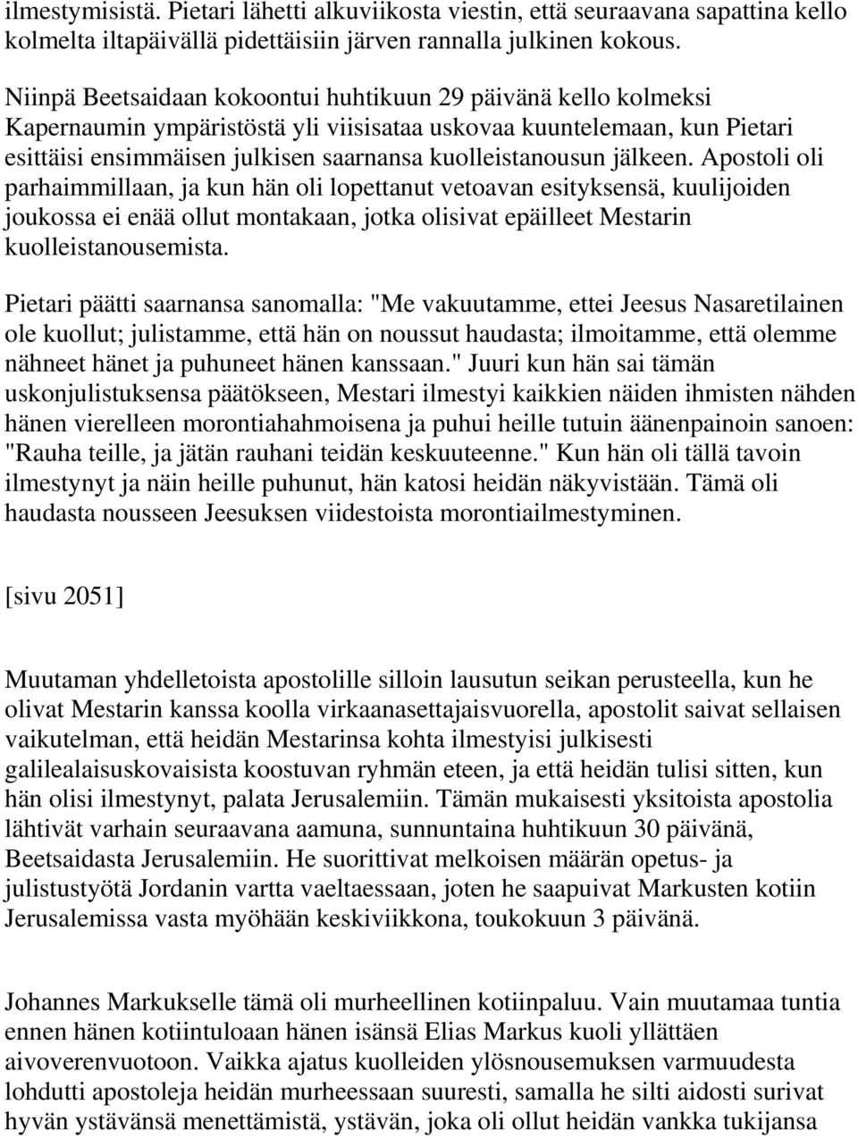 jälkeen. Apostoli oli parhaimmillaan, ja kun hän oli lopettanut vetoavan esityksensä, kuulijoiden joukossa ei enää ollut montakaan, jotka olisivat epäilleet Mestarin kuolleistanousemista.