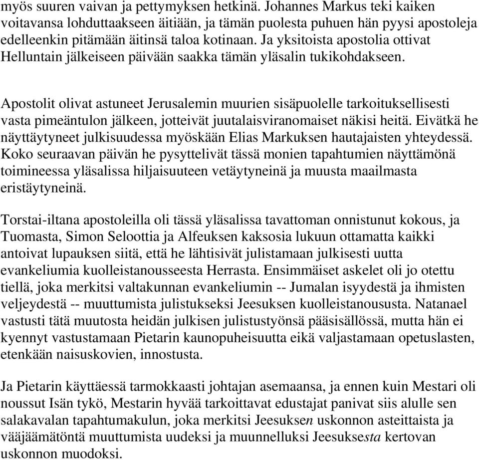 Apostolit olivat astuneet Jerusalemin muurien sisäpuolelle tarkoituksellisesti vasta pimeäntulon jälkeen, jotteivät juutalaisviranomaiset näkisi heitä.