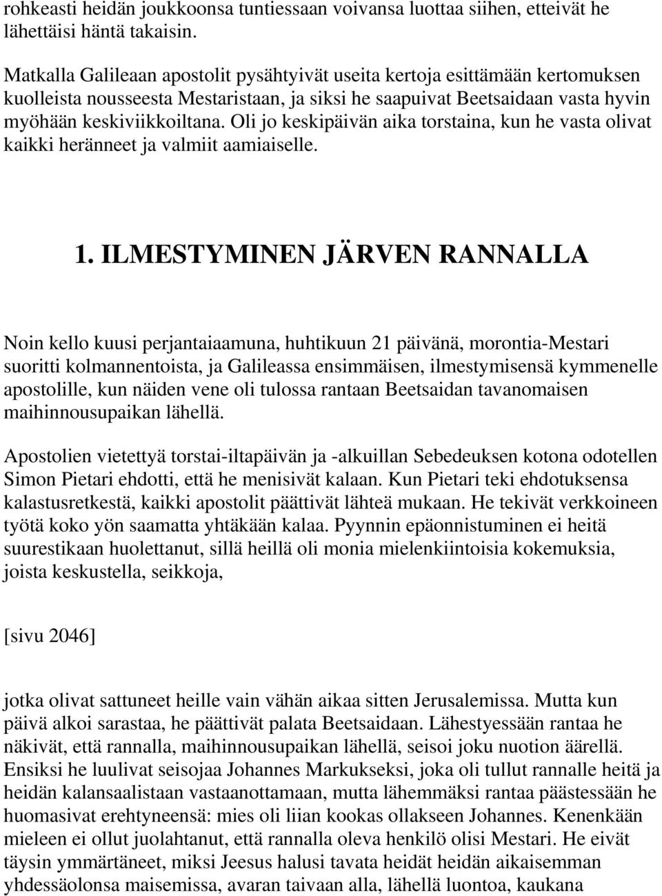 Oli jo keskipäivän aika torstaina, kun he vasta olivat kaikki heränneet ja valmiit aamiaiselle. 1.