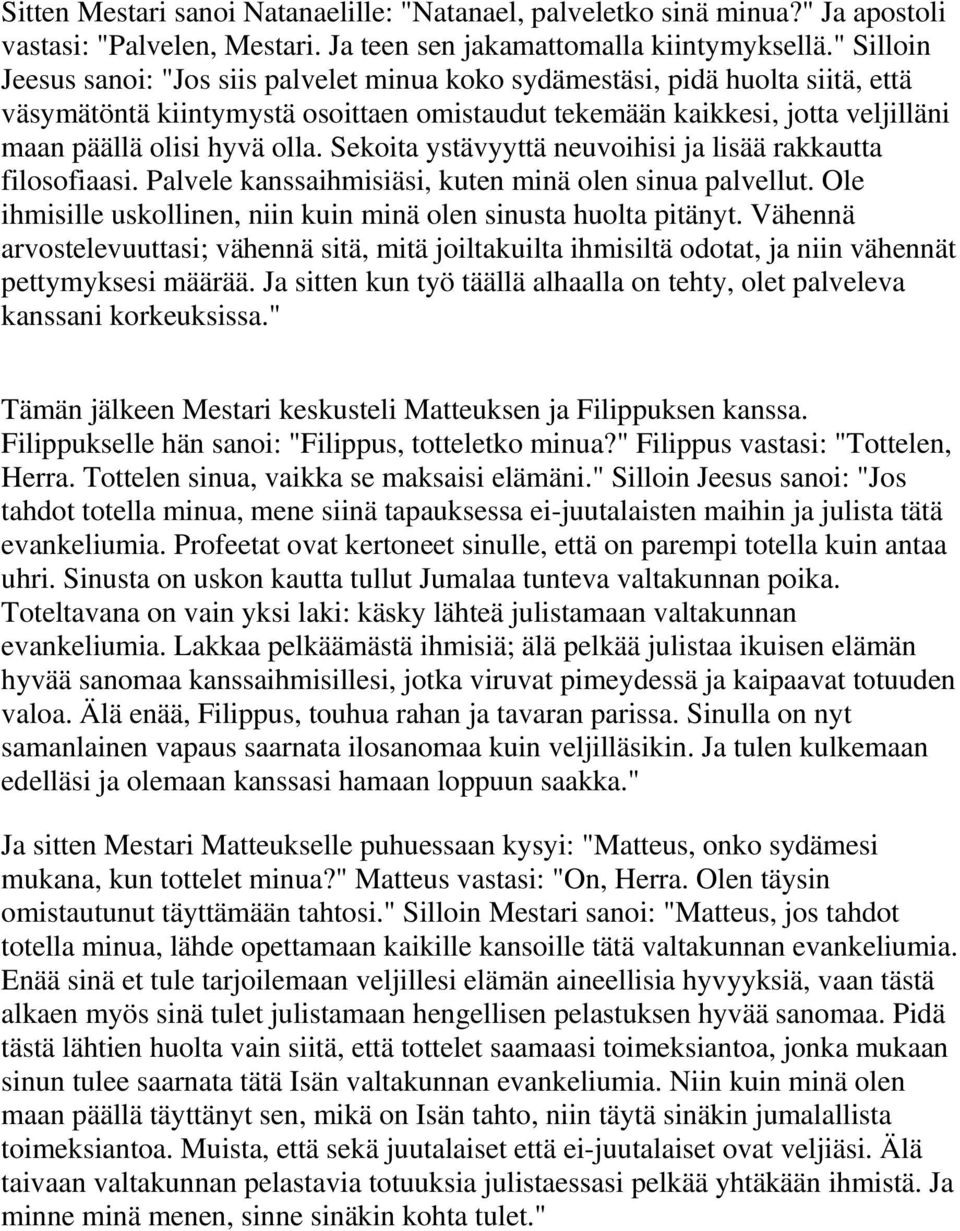 Sekoita ystävyyttä neuvoihisi ja lisää rakkautta filosofiaasi. Palvele kanssaihmisiäsi, kuten minä olen sinua palvellut. Ole ihmisille uskollinen, niin kuin minä olen sinusta huolta pitänyt.