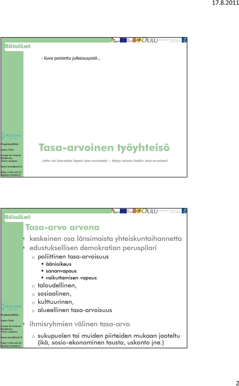 poliittinen tasa-arvoisuus äänioikeus sananvapaus vaikuttamisen vapaus o taloudellinen, o sosiaalinen, o kulttuurinen, o