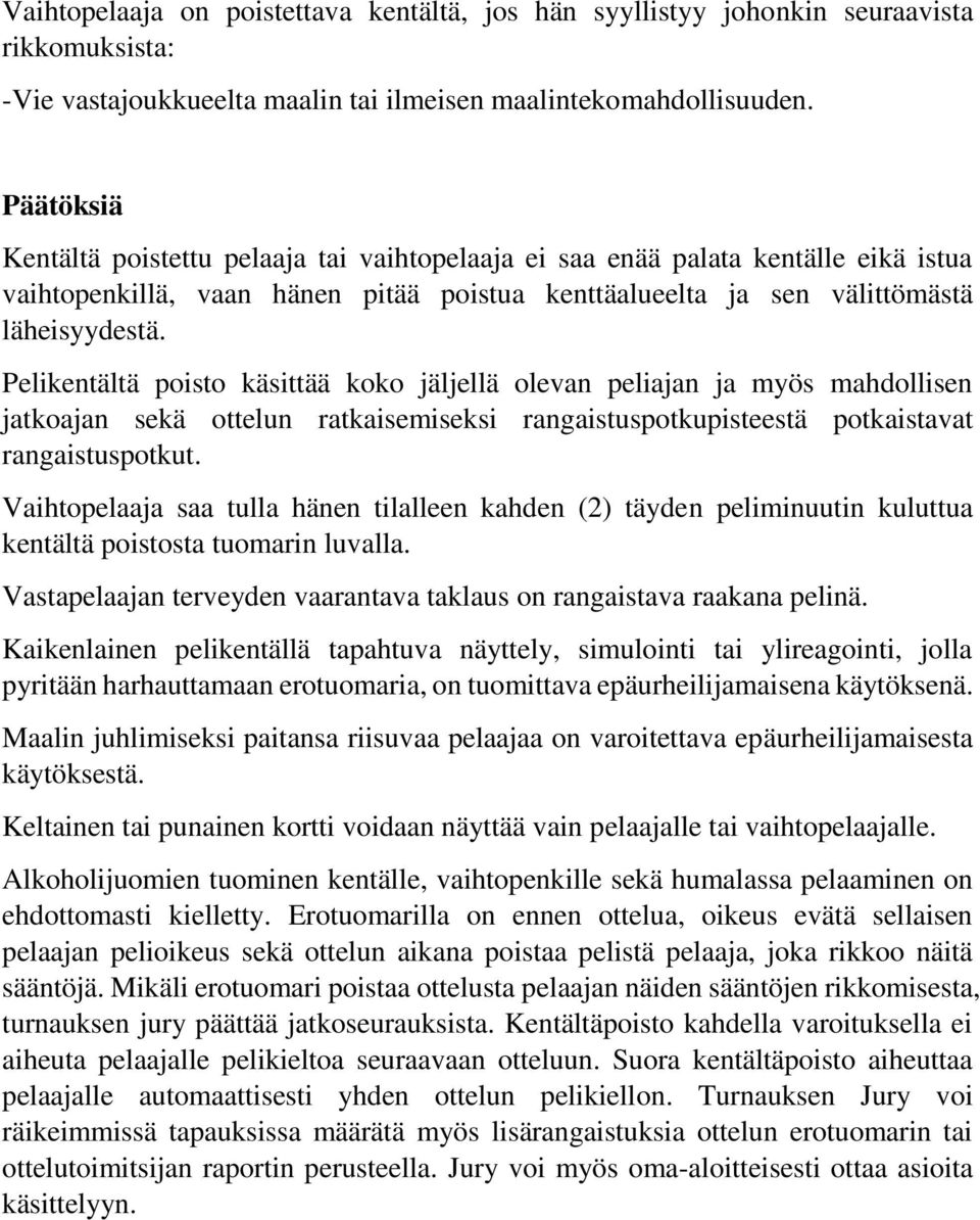 Pelikentältä poisto käsittää koko jäljellä olevan peliajan ja myös mahdollisen jatkoajan sekä ottelun ratkaisemiseksi rangaistuspotkupisteestä potkaistavat rangaistuspotkut.