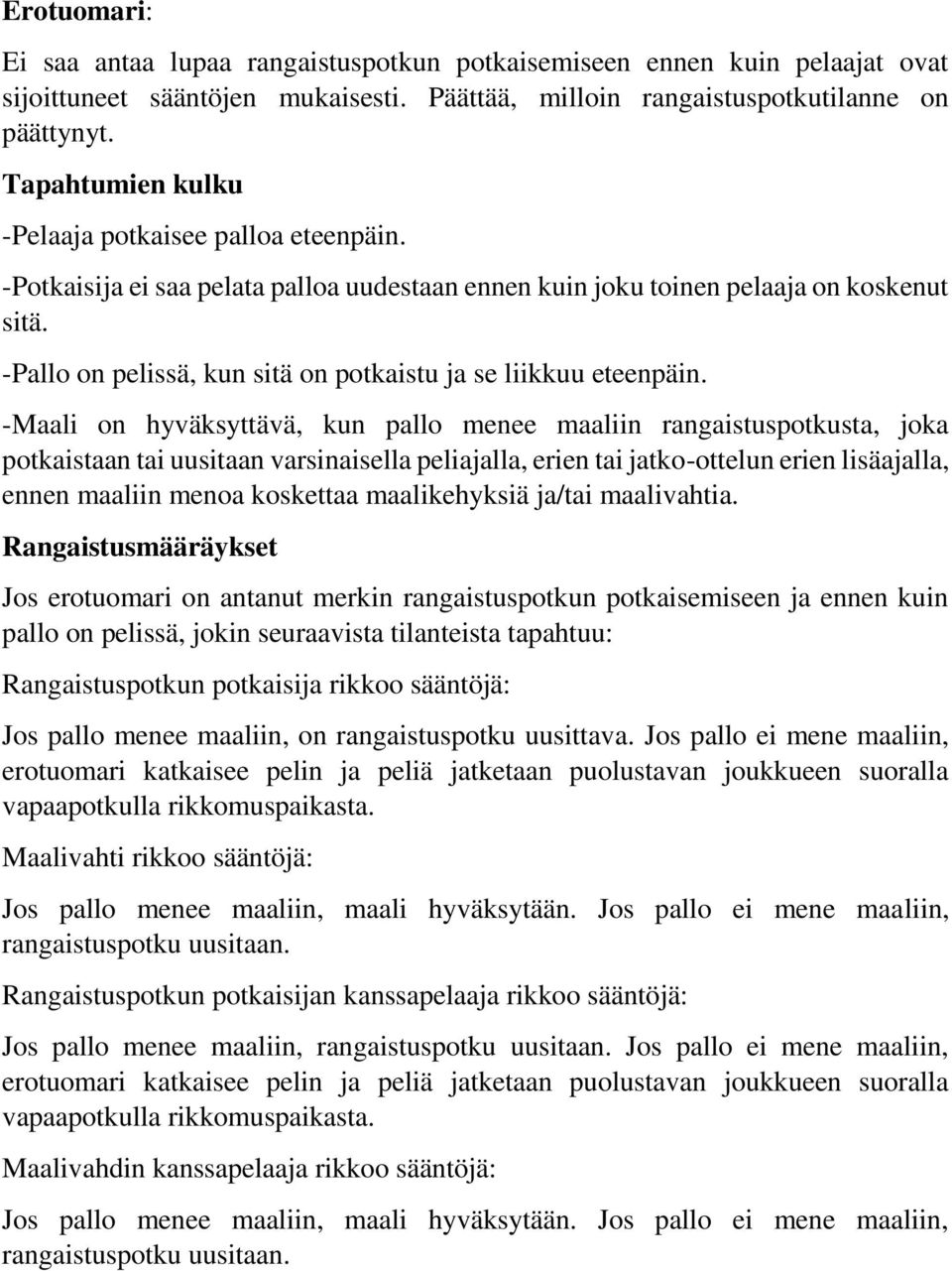 -Pallo on pelissä, kun sitä on potkaistu ja se liikkuu eteenpäin.