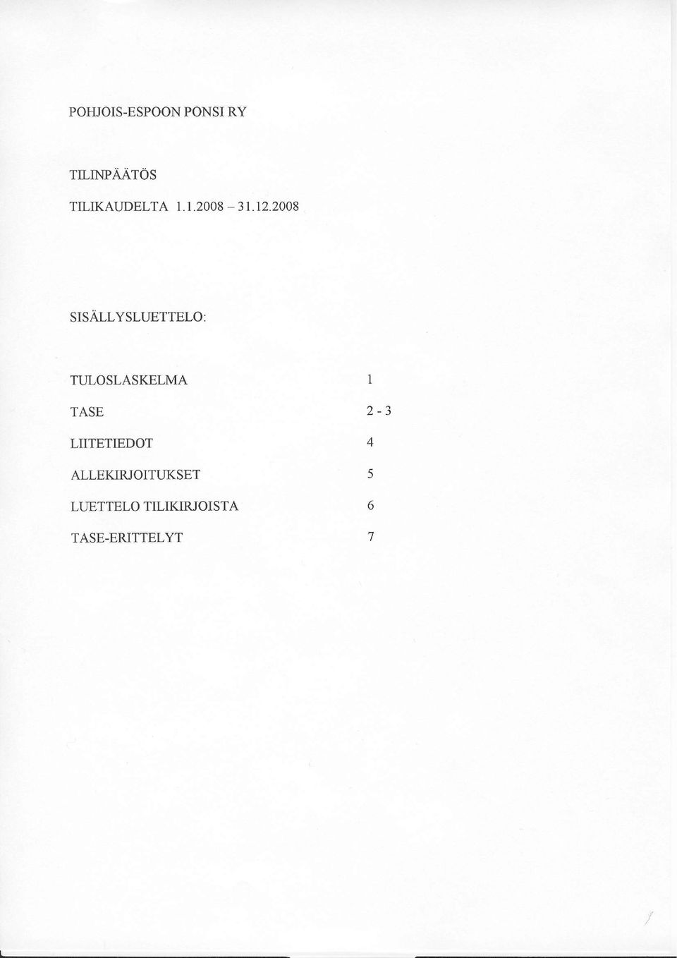 2QQ8 SISALLYSLUETTELO: TULOSLASKELMA I TASE 2-3