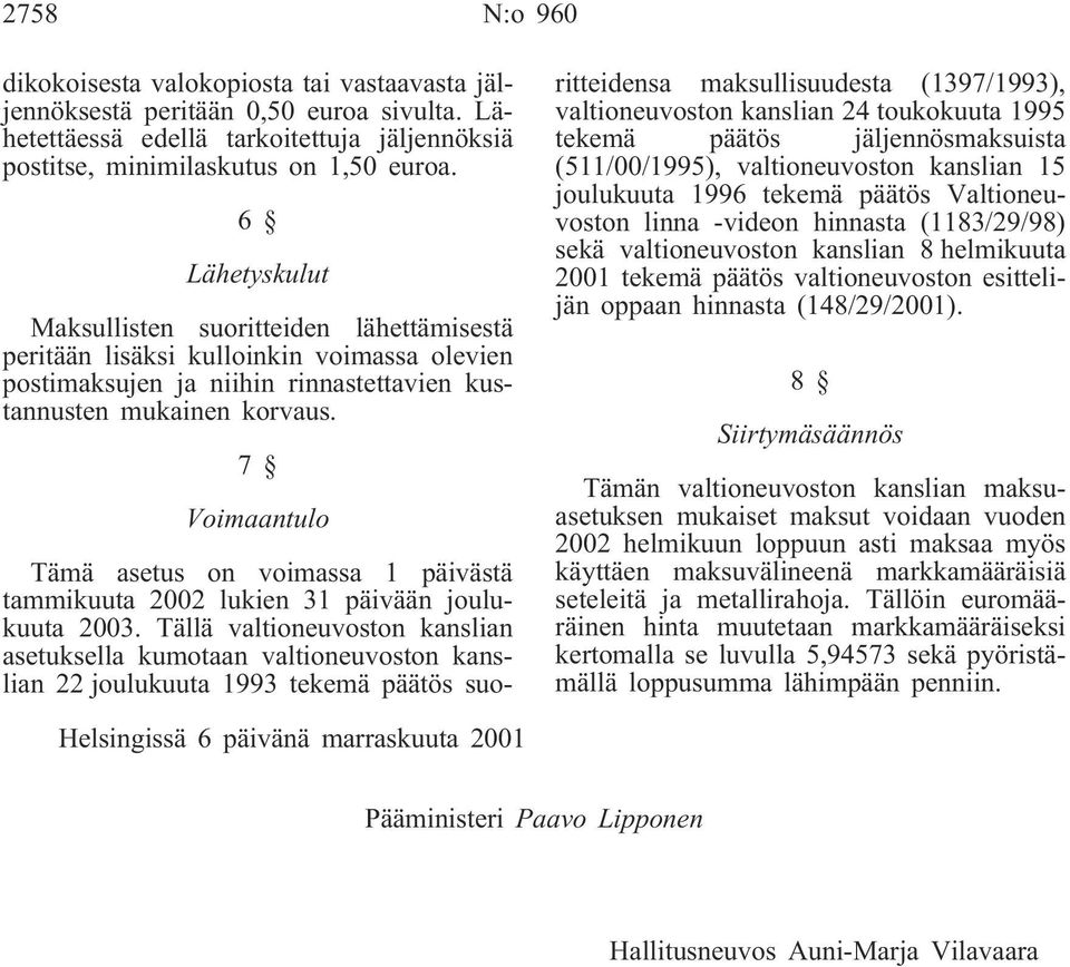 7 Voimaantulo Tämä asetus on voimassa 1 päivästä tammikuuta 2002 lukien 31 päivään joulukuuta 2003.