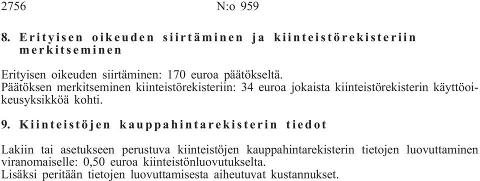 Päätöksen merkitseminen kiinteistörekisteriin: 34 euroa jokaista kiinteistörekisterin käyttöoikeusyksikköä kohti. 9.