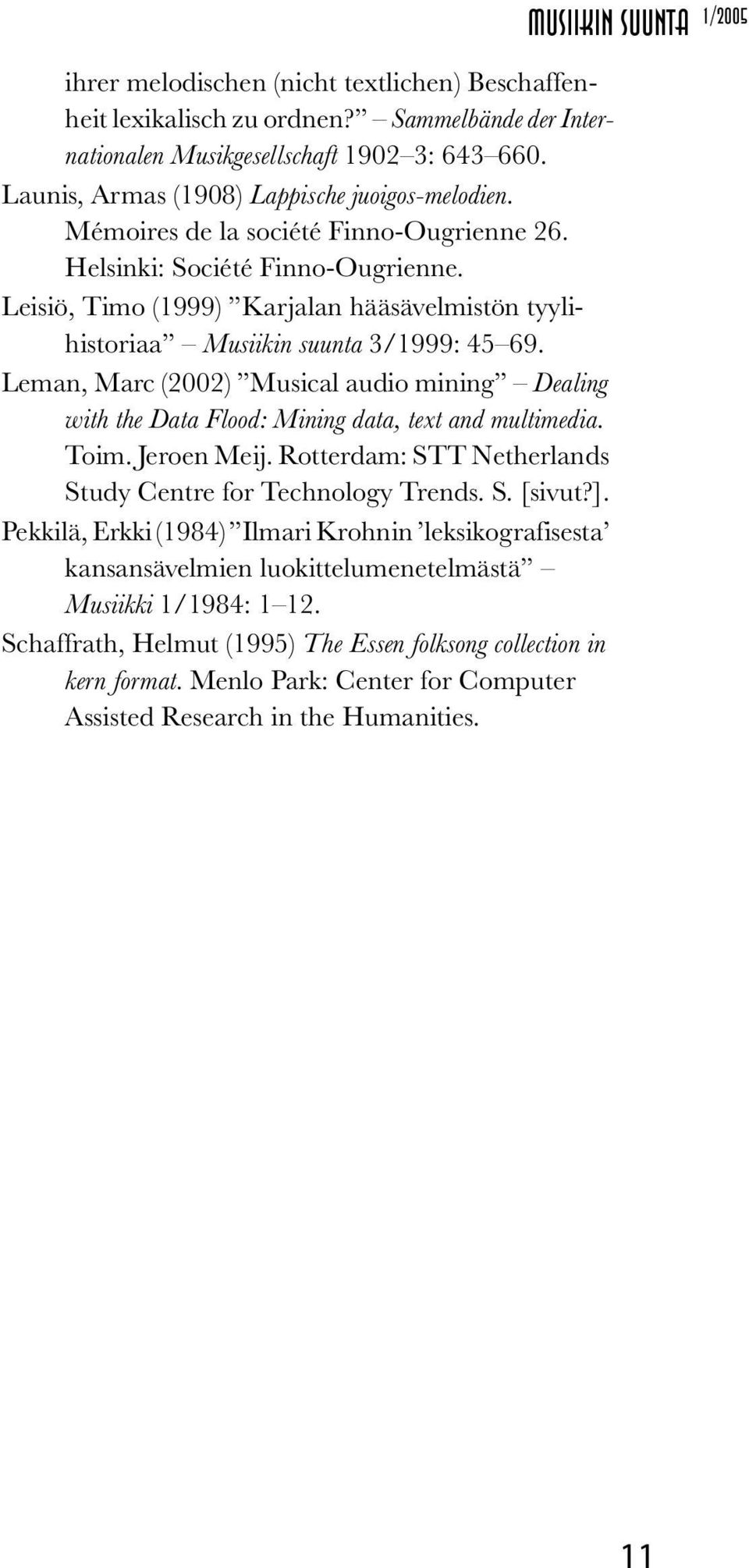 Leman, Marc (2002) Musical audio mining Dealing with the Data Flood: Mining data, text and multimedia. Toim. Jeroen Meij. Rotterdam: STT Netherlands Study Centre for Technology Trends. S. [sivut?].