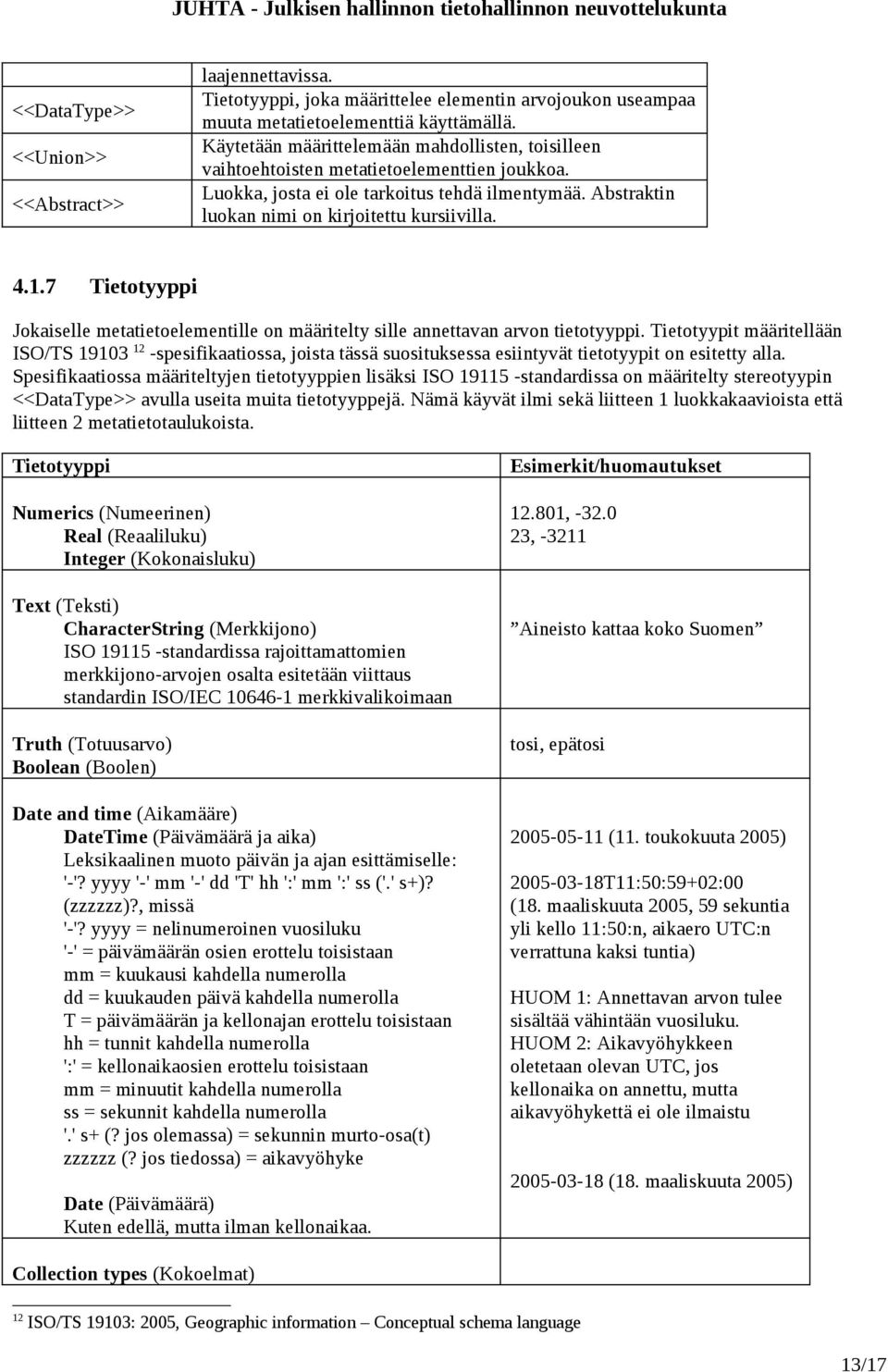 7 Tietotyyppi Jokaiselle metatietoelementille on määritelty sille annettavan arvon tietotyyppi.