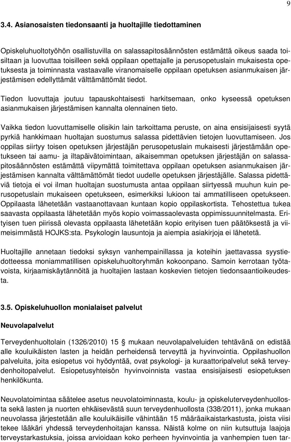 opettajalle ja perusopetuslain mukaisesta opetuksesta ja toiminnasta vastaavalle viranomaiselle oppilaan opetuksen asianmukaisen järjestämisen edellyttämät välttämättömät tiedot.