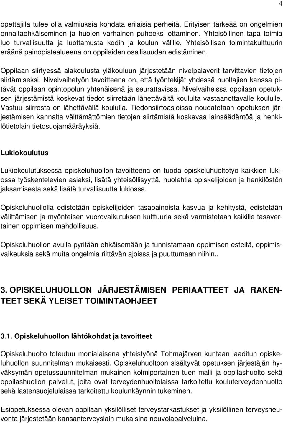 Oppilaan siirtyessä alakoulusta yläkouluun järjestetään nivelpalaverit tarvittavien tietojen siirtämiseksi.