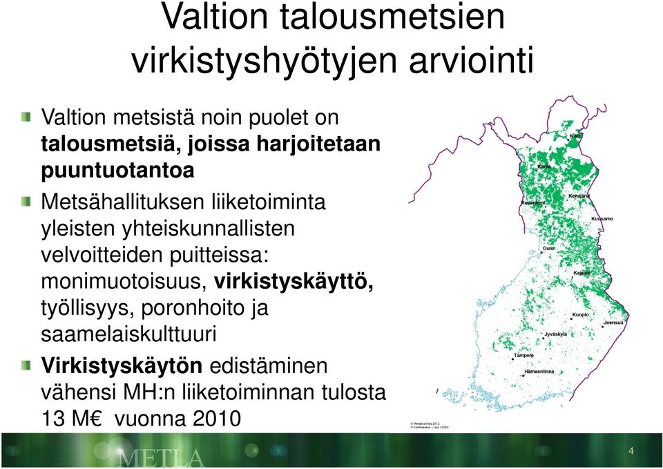 yhteiskunnallisten velvoitteiden puitteissa: monimuotoisuus, virkistyskäyttö, työllisyys,