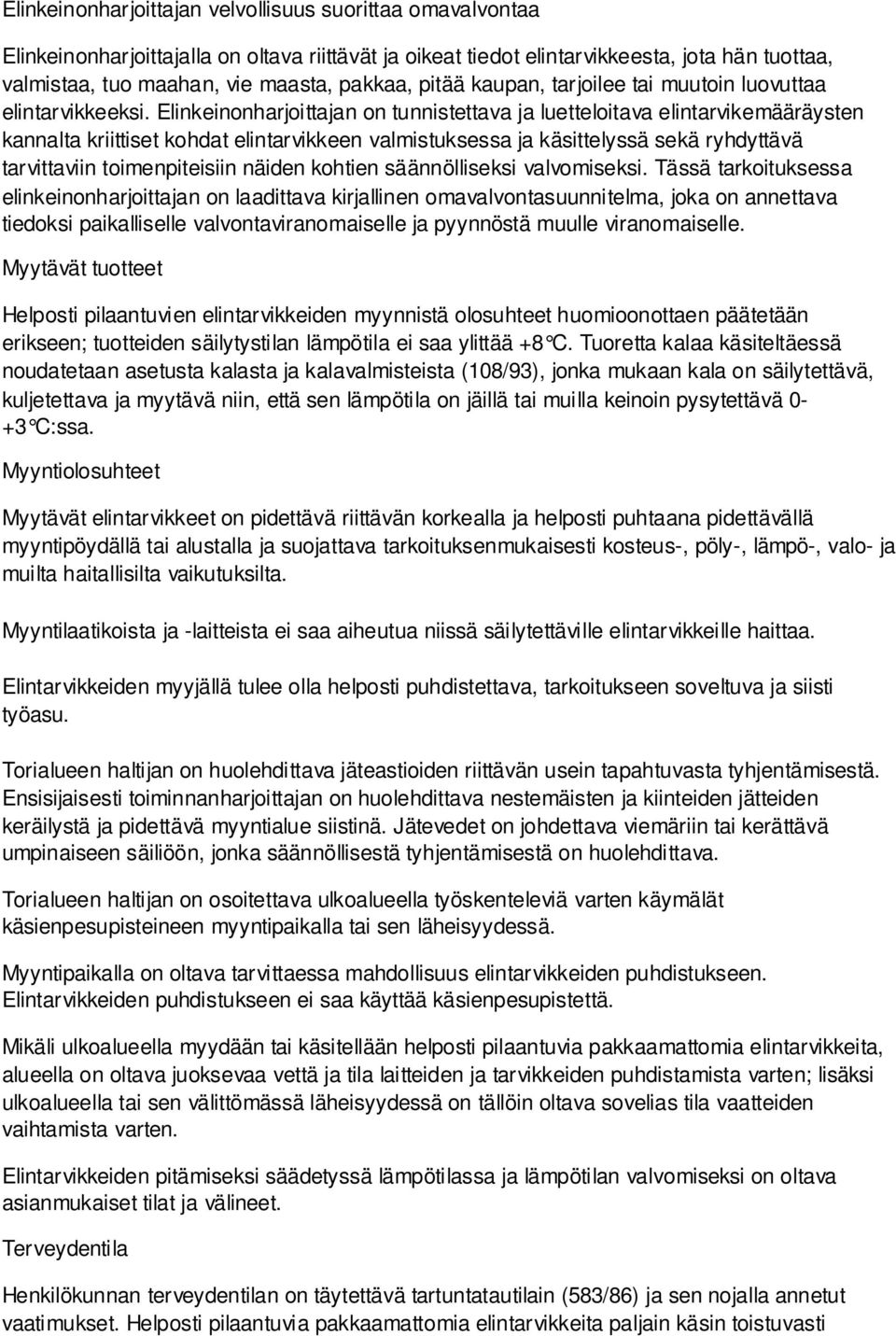 Elinkeinonharjoittajan on tunnistettava ja luetteloitava elintarvikemääräysten kannalta kriittiset kohdat elintarvikkeen valmistuksessa ja käsittelyssä sekä ryhdyttävä tarvittaviin toimenpiteisiin