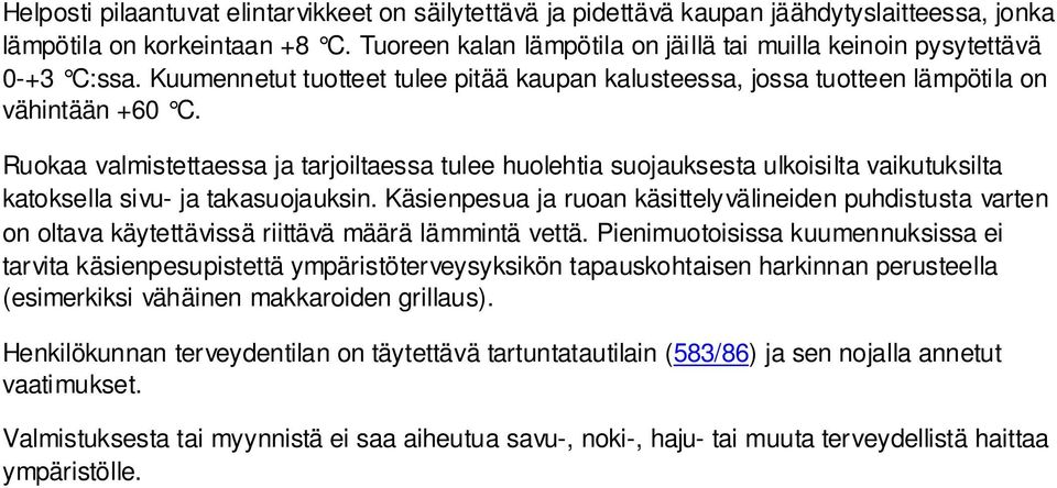 Ruokaa valmistettaessa ja tarjoiltaessa tulee huolehtia suojauksesta ulkoisilta vaikutuksilta katoksella sivu- ja takasuojauksin.