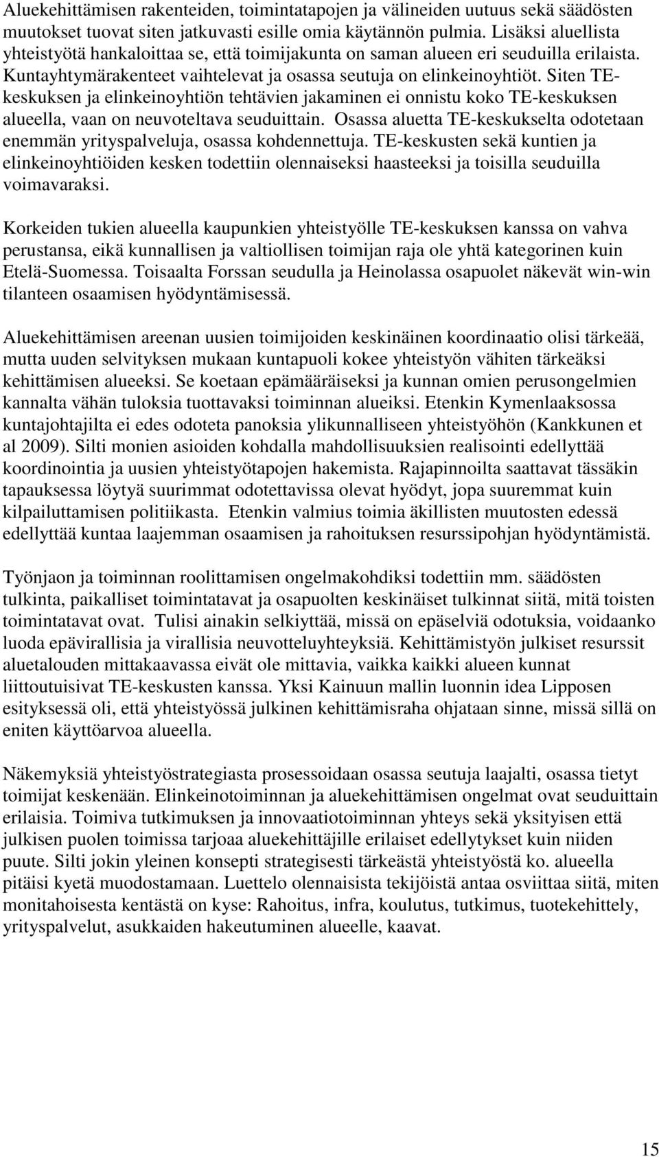 Siten TEkeskuksen ja elinkeinoyhtiön tehtävien jakaminen ei onnistu koko TE-keskuksen alueella, vaan on neuvoteltava seuduittain.