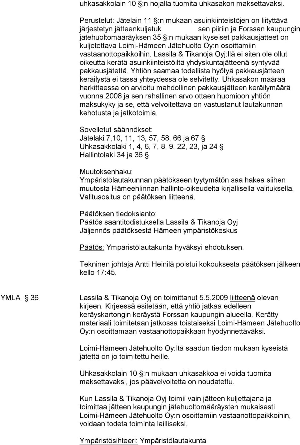 kuljetettava Loimi-Hämeen Jätehuolto Oy:n osoittamiin vastaanottopaikkoihin.