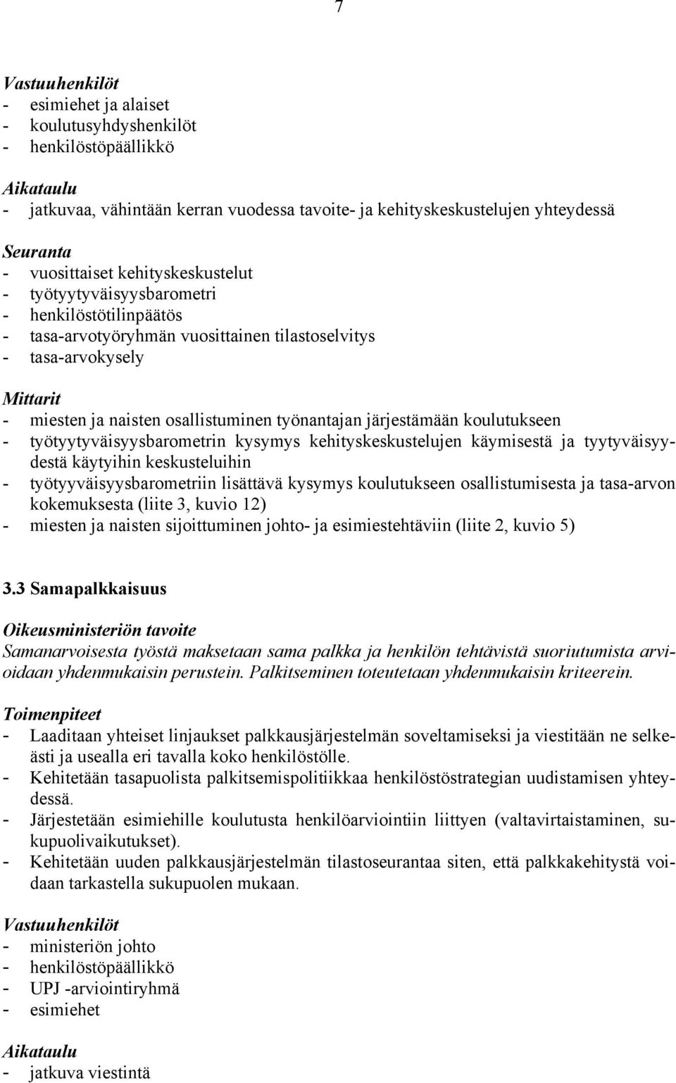 työnantajan järjestämään koulutukseen - työtyytyväisyysbarometrin kysymys kehityskeskustelujen käymisestä ja tyytyväisyydestä käytyihin keskusteluihin - työtyyväisyysbarometriin lisättävä kysymys