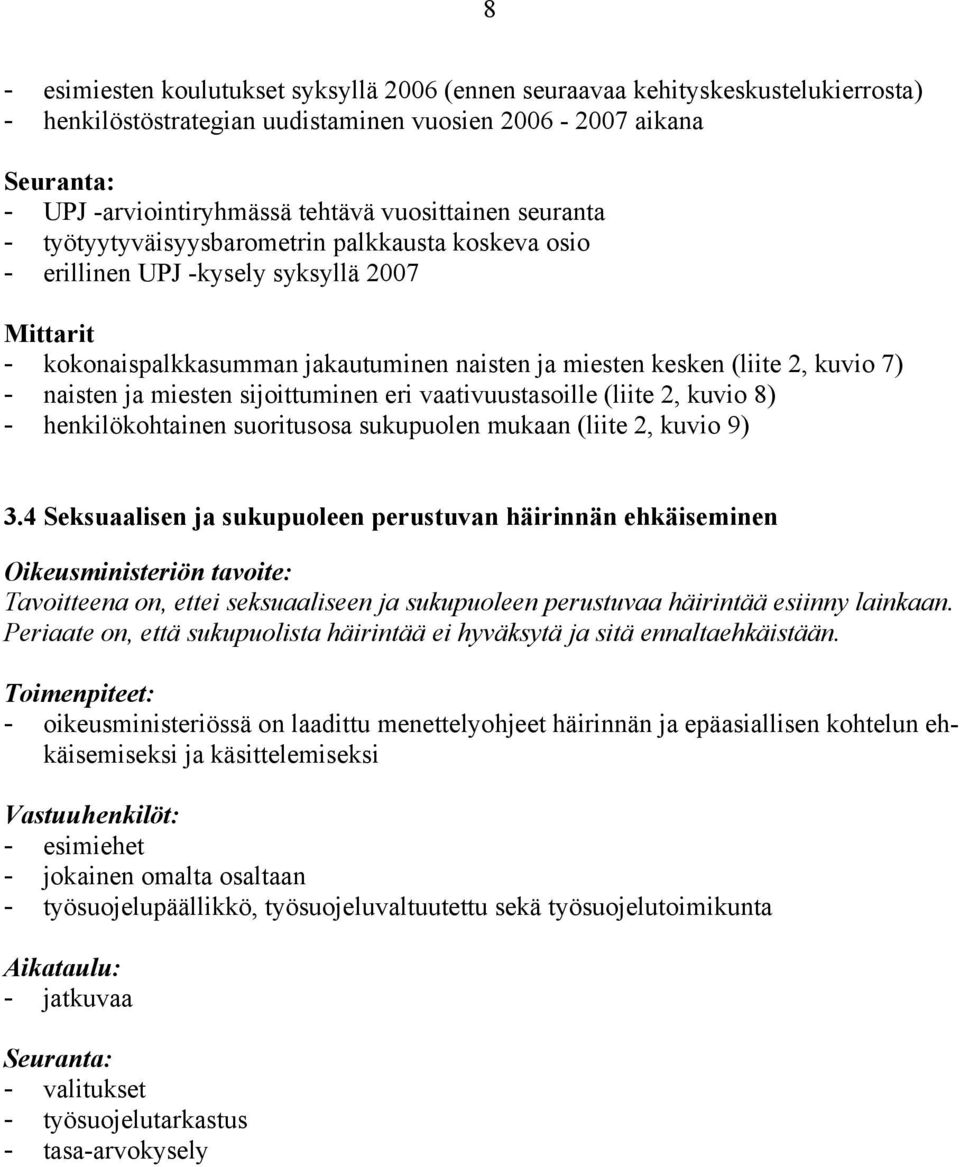 7) - naisten ja miesten sijoittuminen eri vaativuustasoille (liite 2, kuvio 8) - henkilökohtainen suoritusosa sukupuolen mukaan (liite 2, kuvio 9) 3.