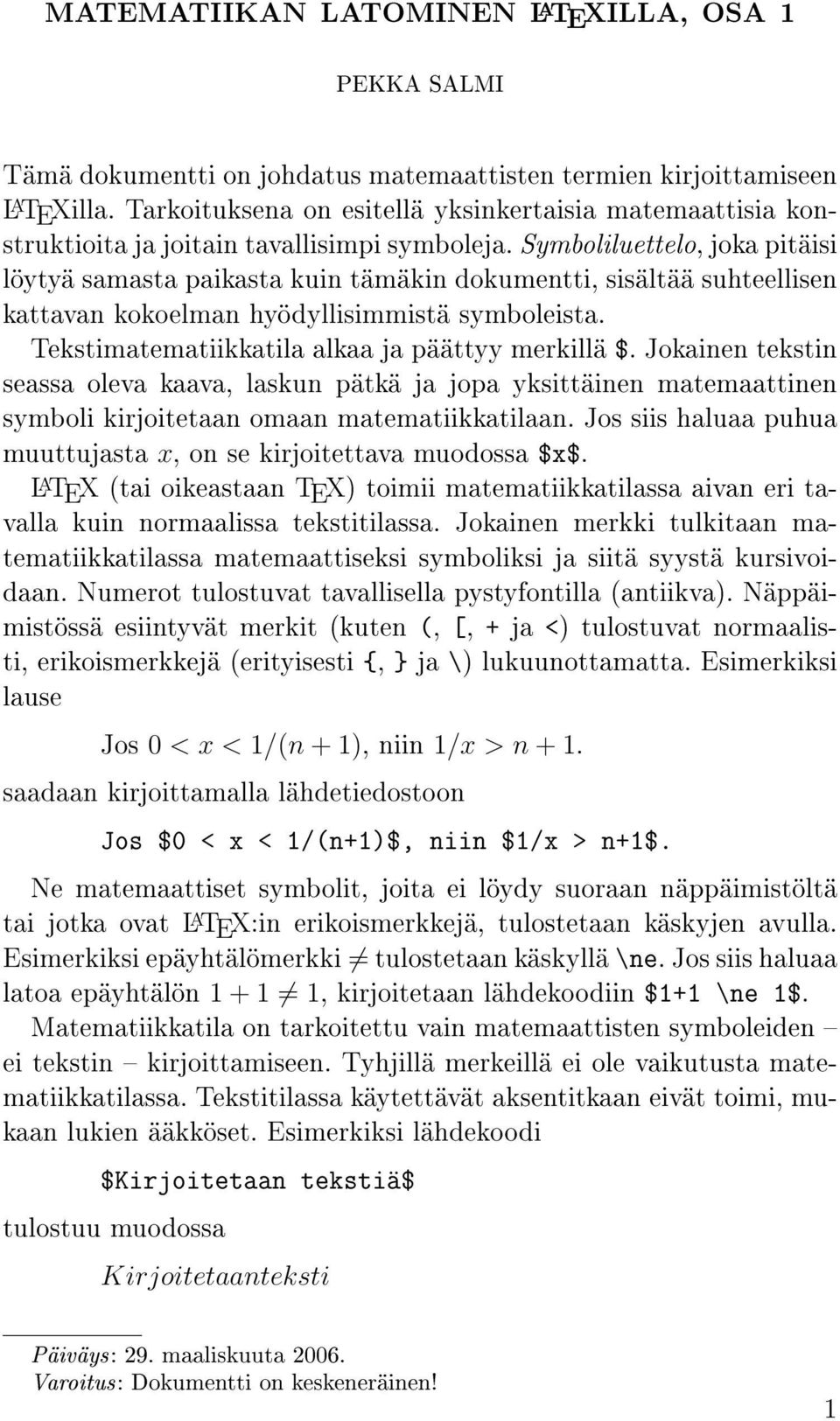 Symboliluettelo, joka pitäisi löytyä samasta paikasta kuin tämäkin dokumentti, sisältää suhteellisen kattavan kokoelman hyödyllisimmistä symboleista.