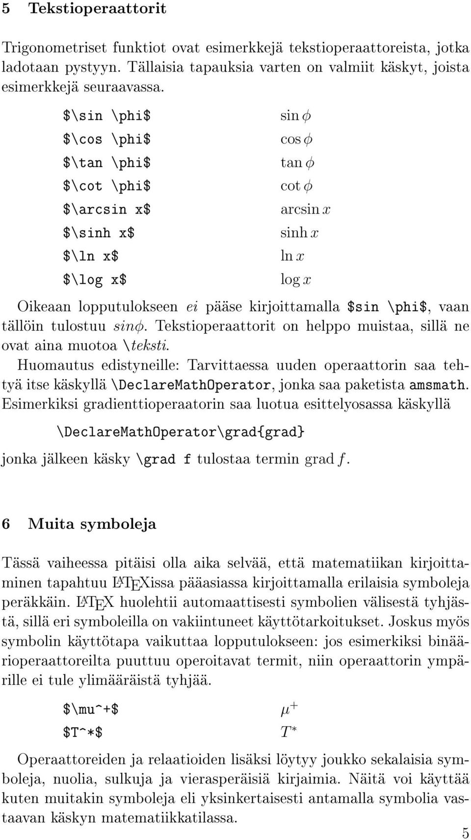 vaan tällöin tulostuu sinφ. Tekstioperaattorit on helppo muistaa, sillä ne ovat aina muotoa \teksti.