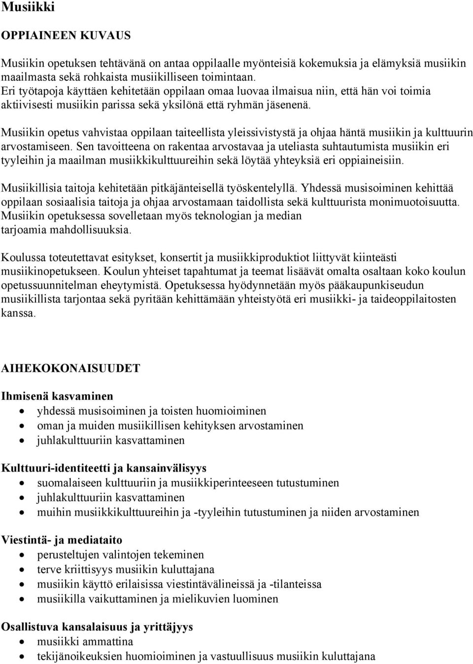 Musiikin opetus vahvistaa oppilaan taiteellista yleissivistystä ja ohjaa häntä musiikin ja kulttuurin arvostamiseen.