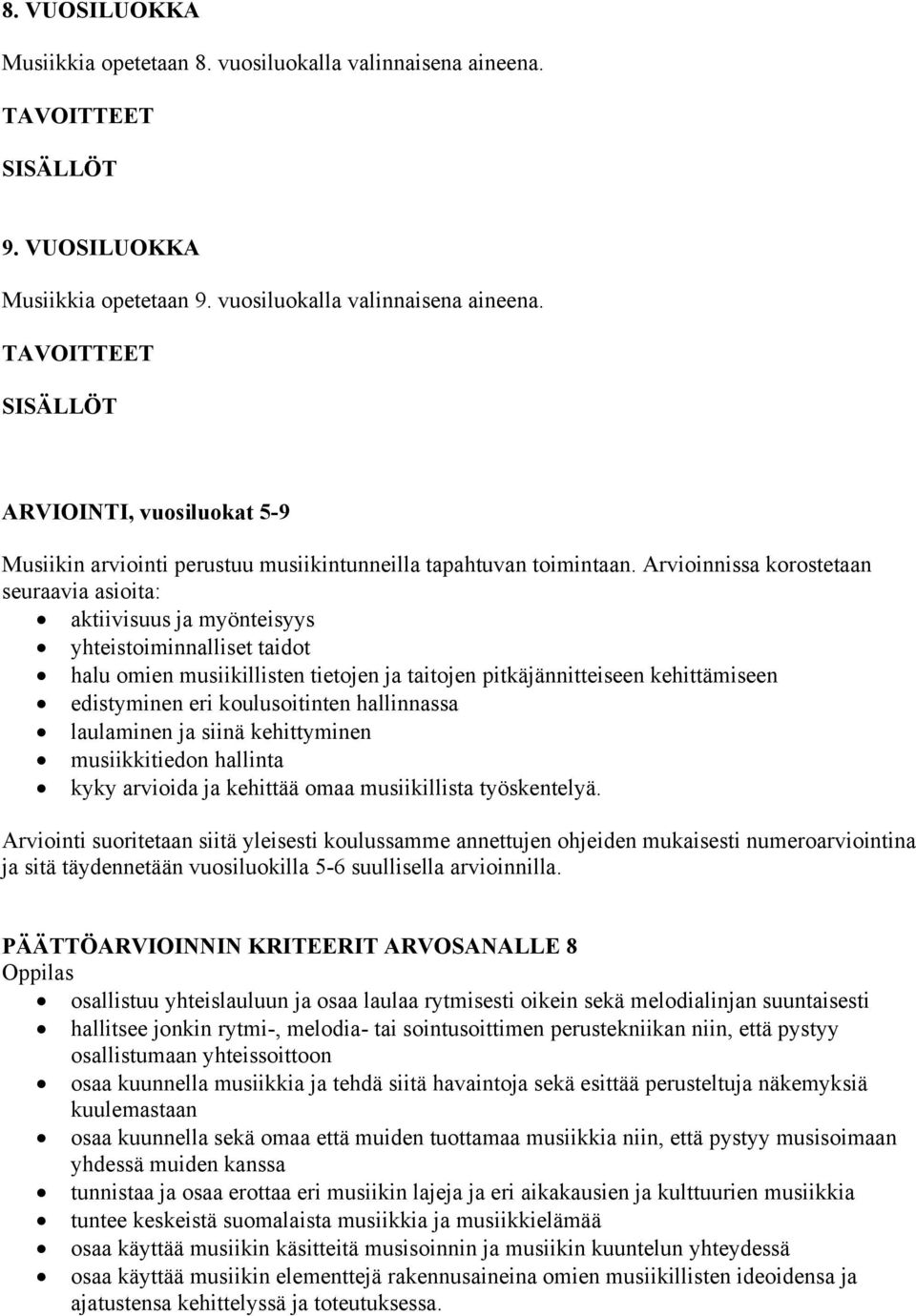 koulusoitinten hallinnassa laulaminen ja siinä kehittyminen musiikkitiedon hallinta kyky arvioida ja kehittää omaa musiikillista työskentelyä.