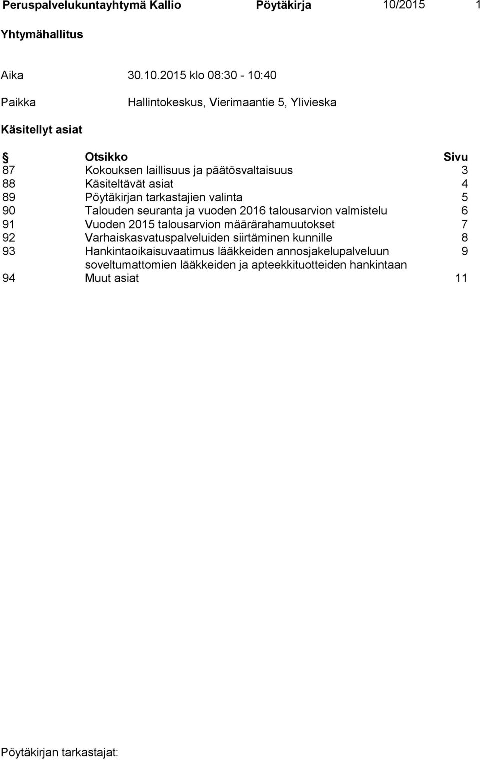 2015 klo 08:30-10:40 Paikka Hallintokeskus, Vierimaantie 5, Ylivieska Käsitellyt asiat Otsikko Sivu 87 Kokouksen laillisuus ja päätösvaltaisuus 3